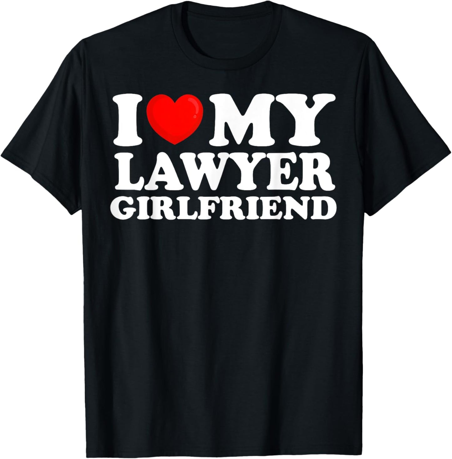 I Love My Lawyer Girlfriend I Heart My Hot Girlfriend T-Shirt - T-Shirt | Black
