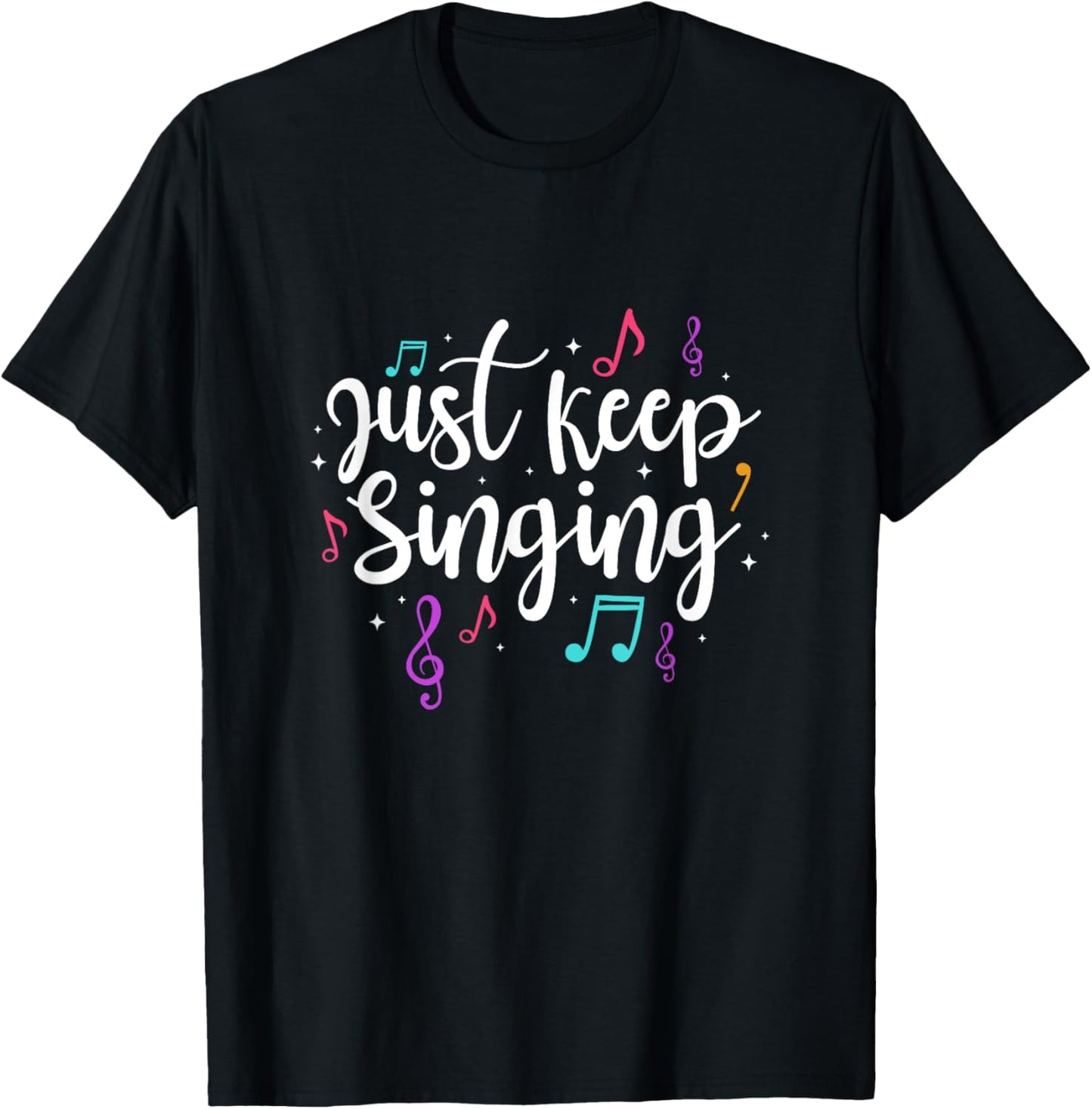 Just Keep Singing Singer Music Teacher Motivational T-Shirt - T-Shirt | Black
