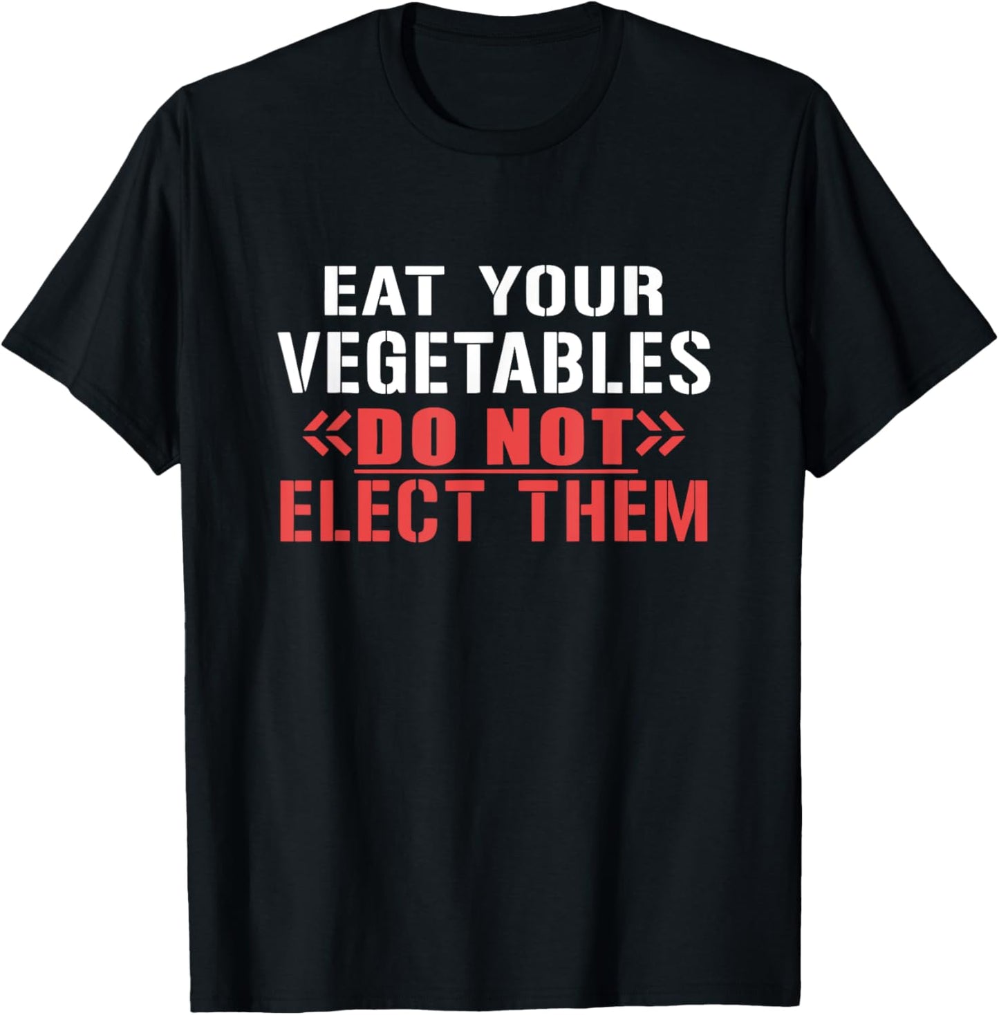 Eat Your Vegetables Do Not Elect Them Quote T-Shirt - T-Shirt | Black