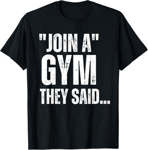 Join A Gym They Said.. Funny Gym Sarcastic Workout Sayings T-Shirt - T-Shirt | Black