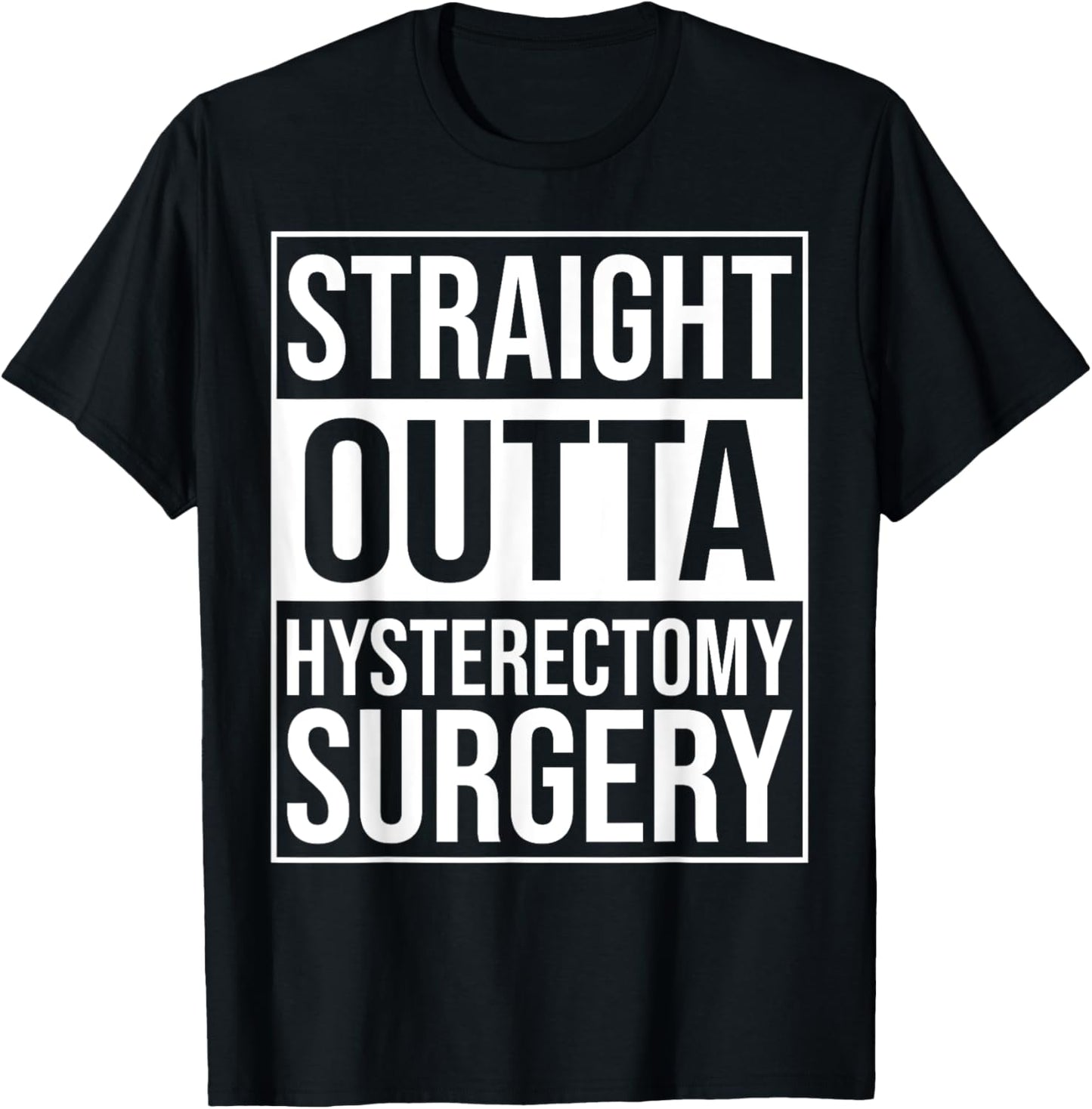Straight Outta Hysterectomy Surgery Uterus Removal Recovery T-Shirt - T-Shirt | Black