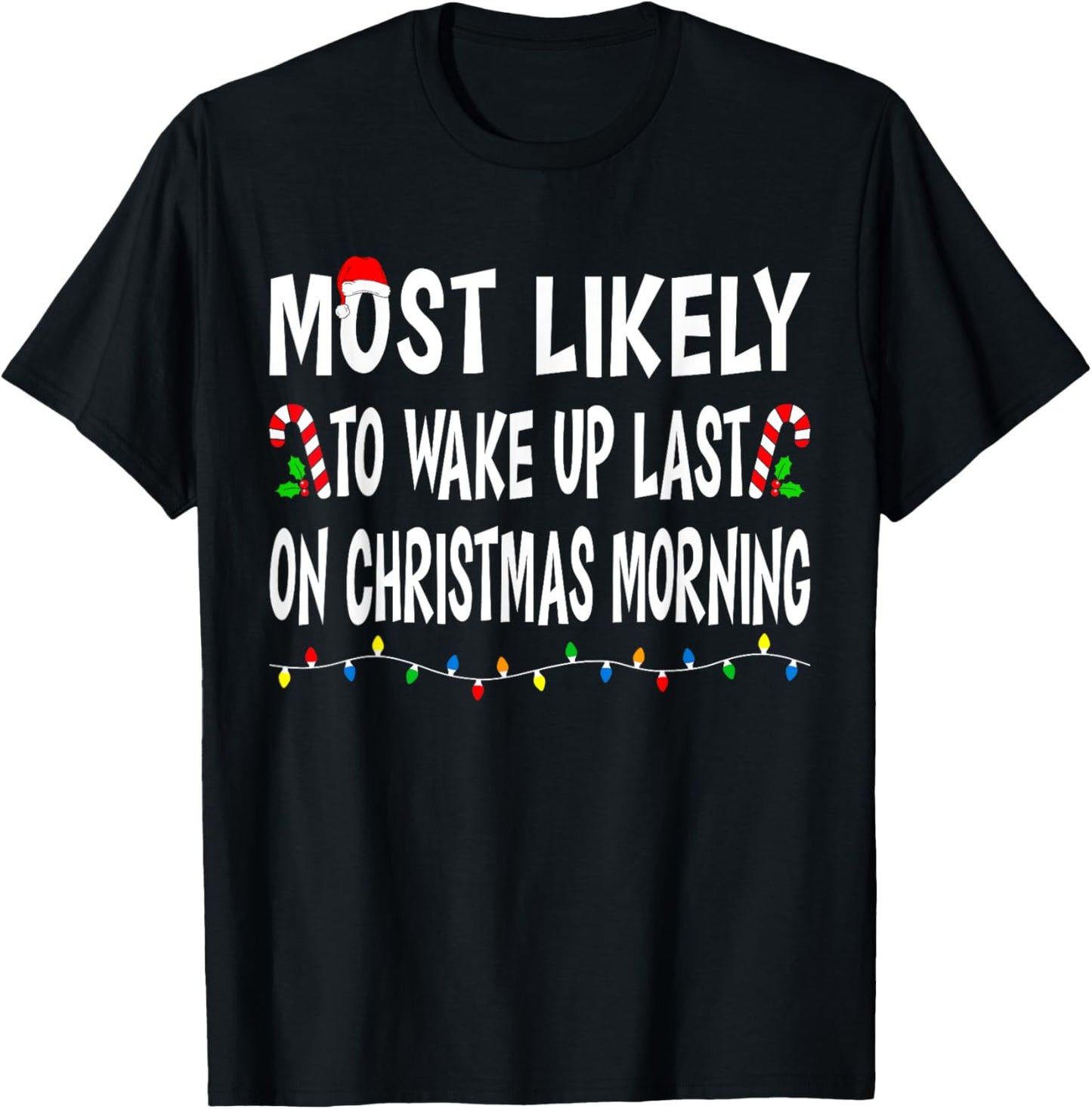 Most Likely To Wake Up Last On Christmas Family Funny Xmas T-Shirt - T-Shirt | Black