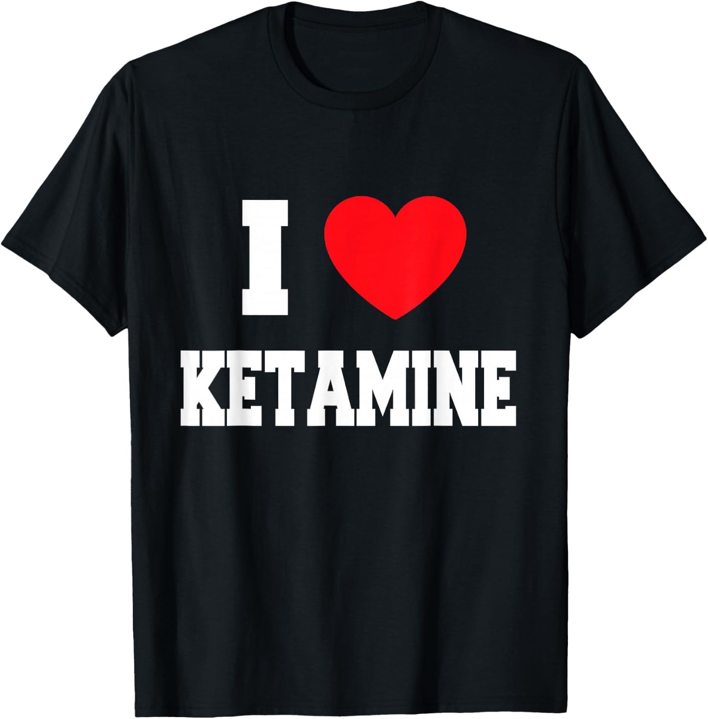 I love ketamine T-Shirt - T-Shirt | Black