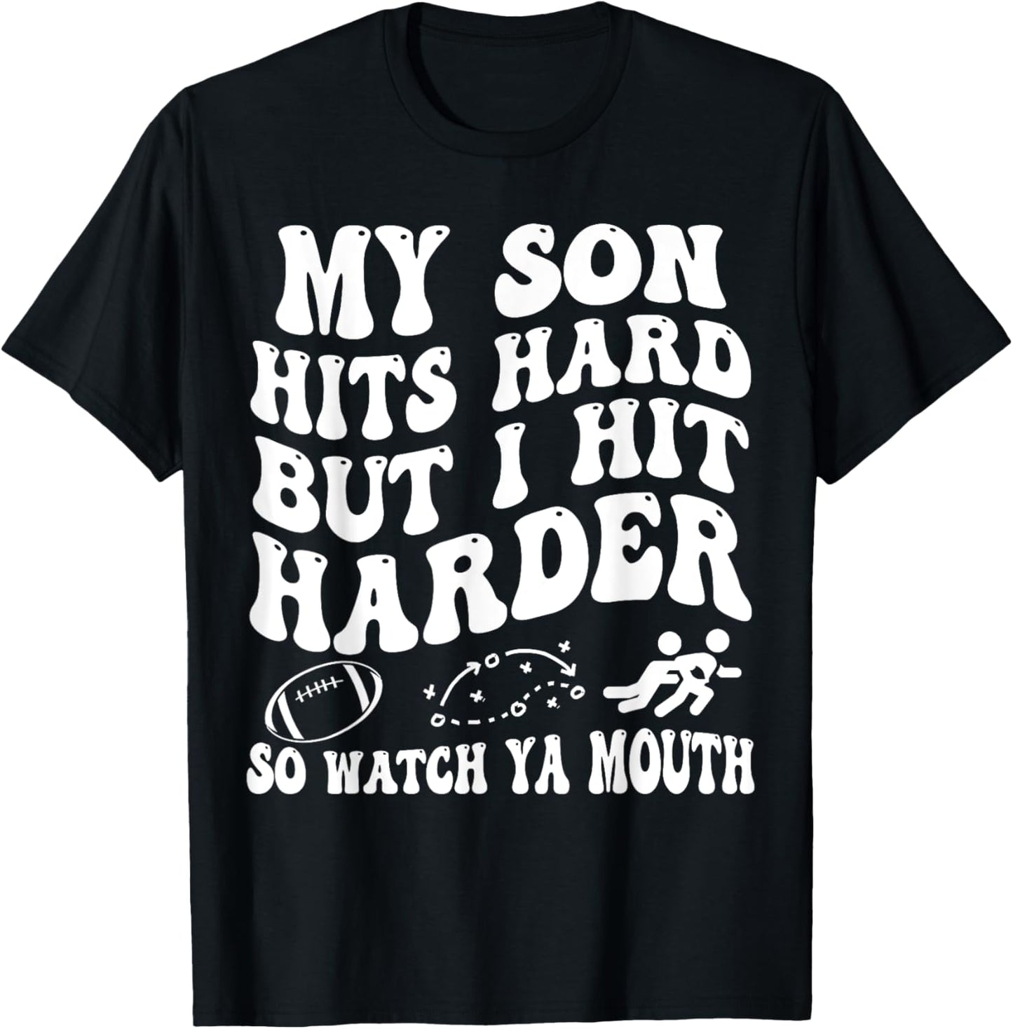 Football My Son Hits Hard But I Hit Harder So Watch Ya Mouth T-Shirt - T-Shirt | Black