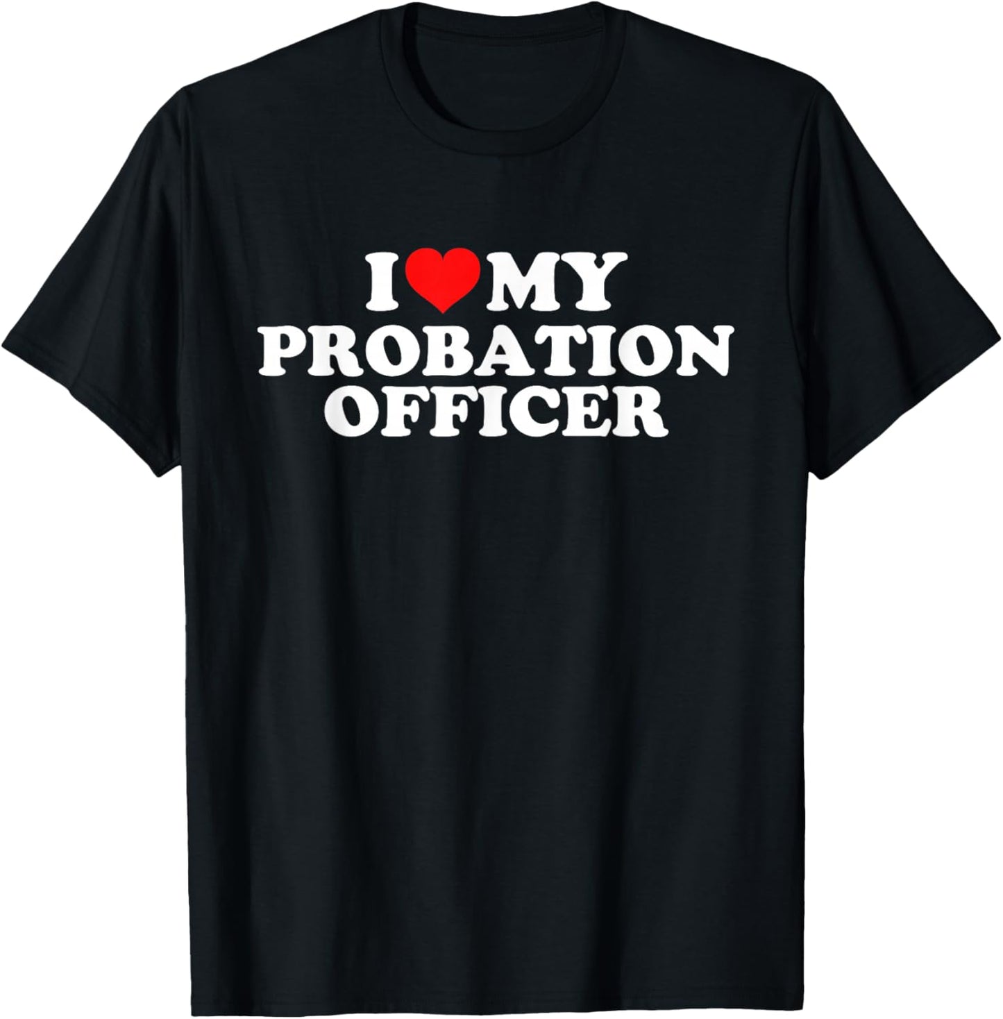 I Love My Probation Officer T-Shirt - T-Shirt | Black