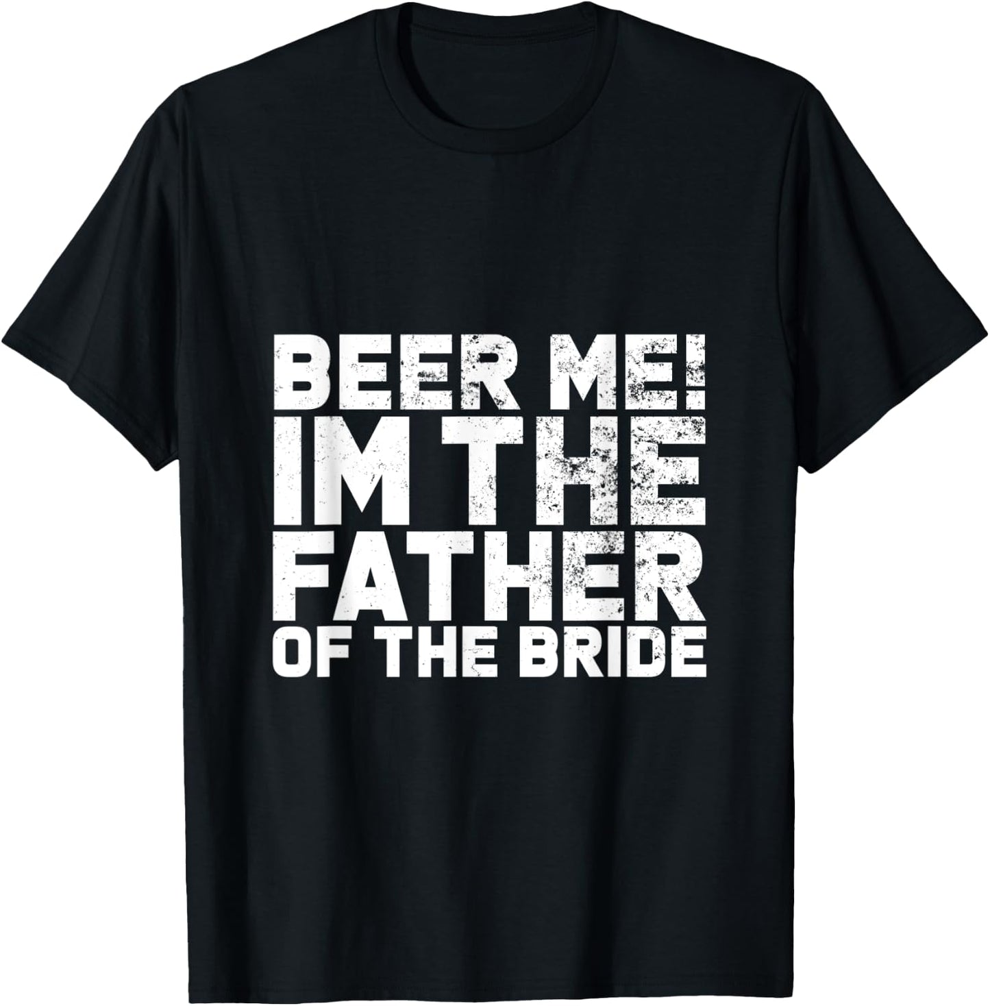 Beer Me I'm The Father Of The Bride Wedding T-Shirt - T-Shirt | Black