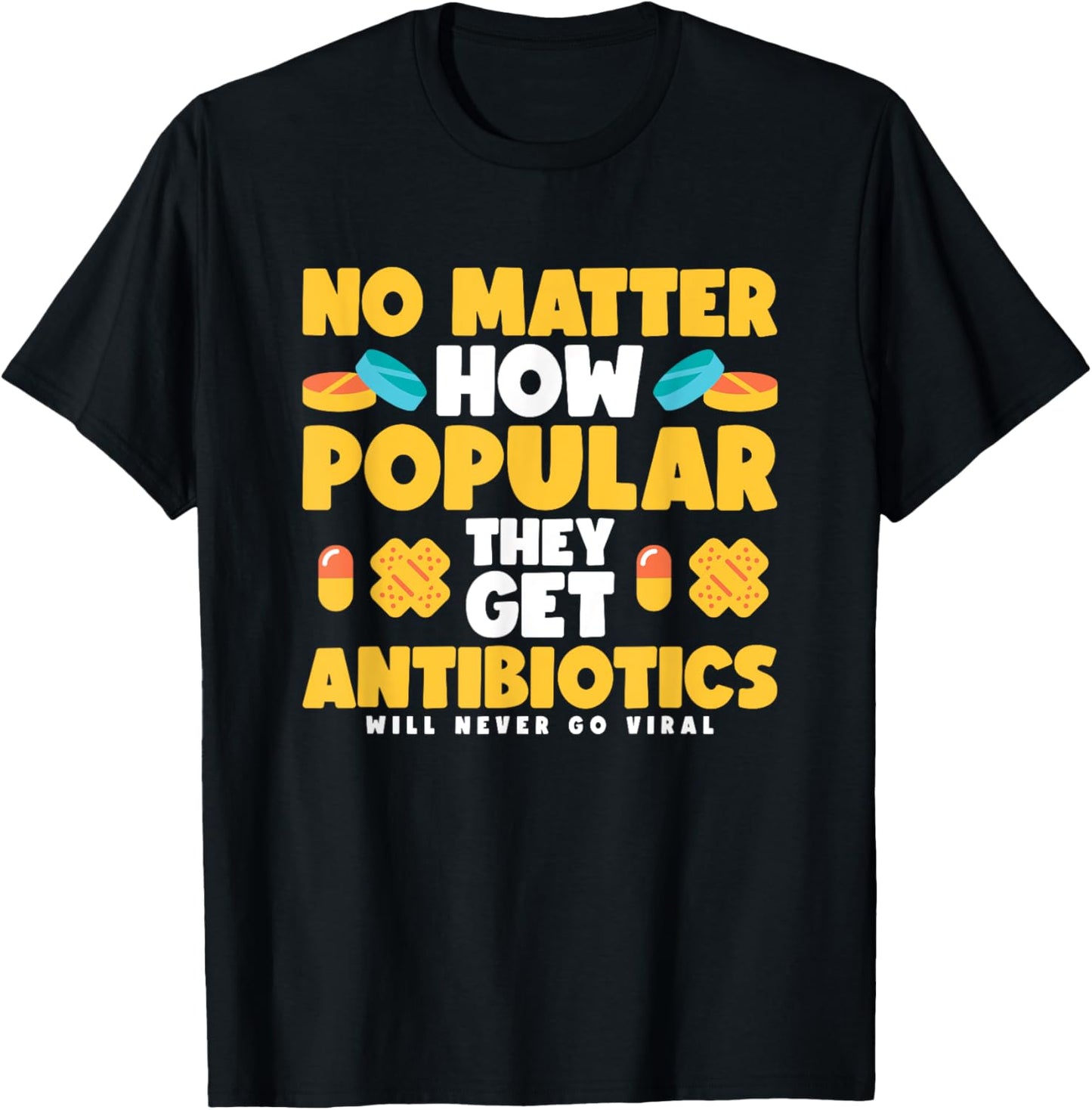 No Matter How Popular They Get Antibiotics T-Shirt - T-Shirt | Black