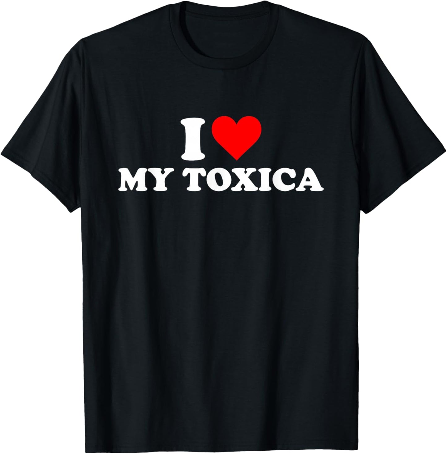 I Love My Toxica I Heart My Toxica T-Shirt - T-Shirt | Black