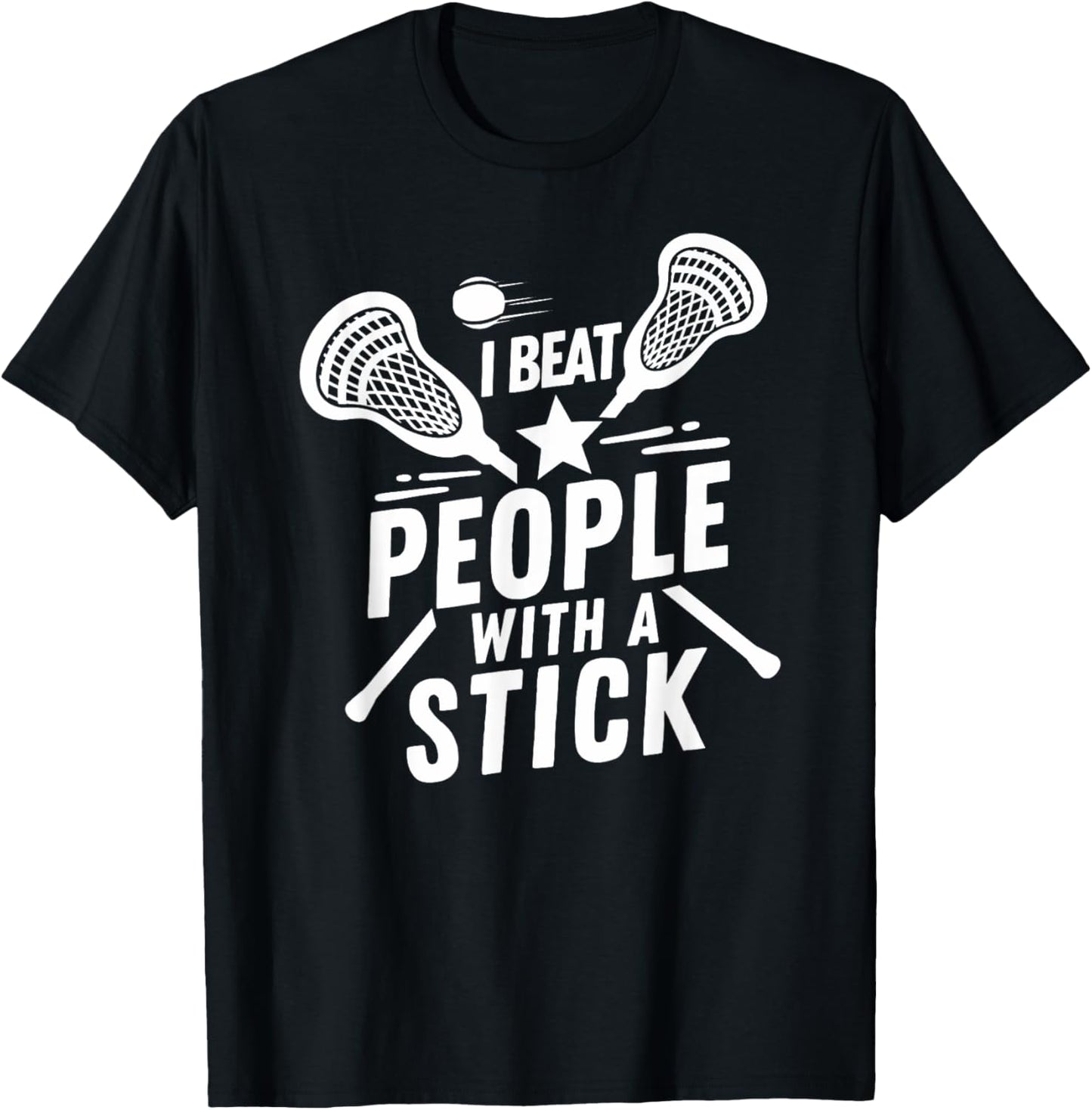 I Beat People With A Stick - Funny Lacrosse Player T-Shirt - T-Shirt | Black