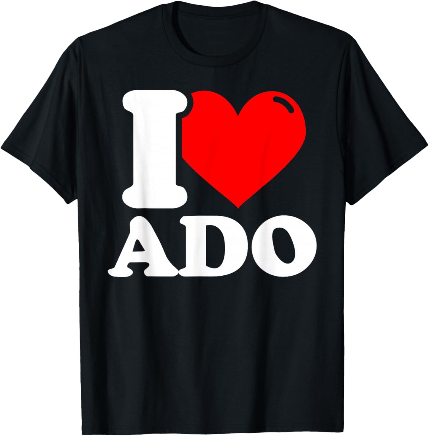 I love ado given name T-Shirt - T-Shirt | Black