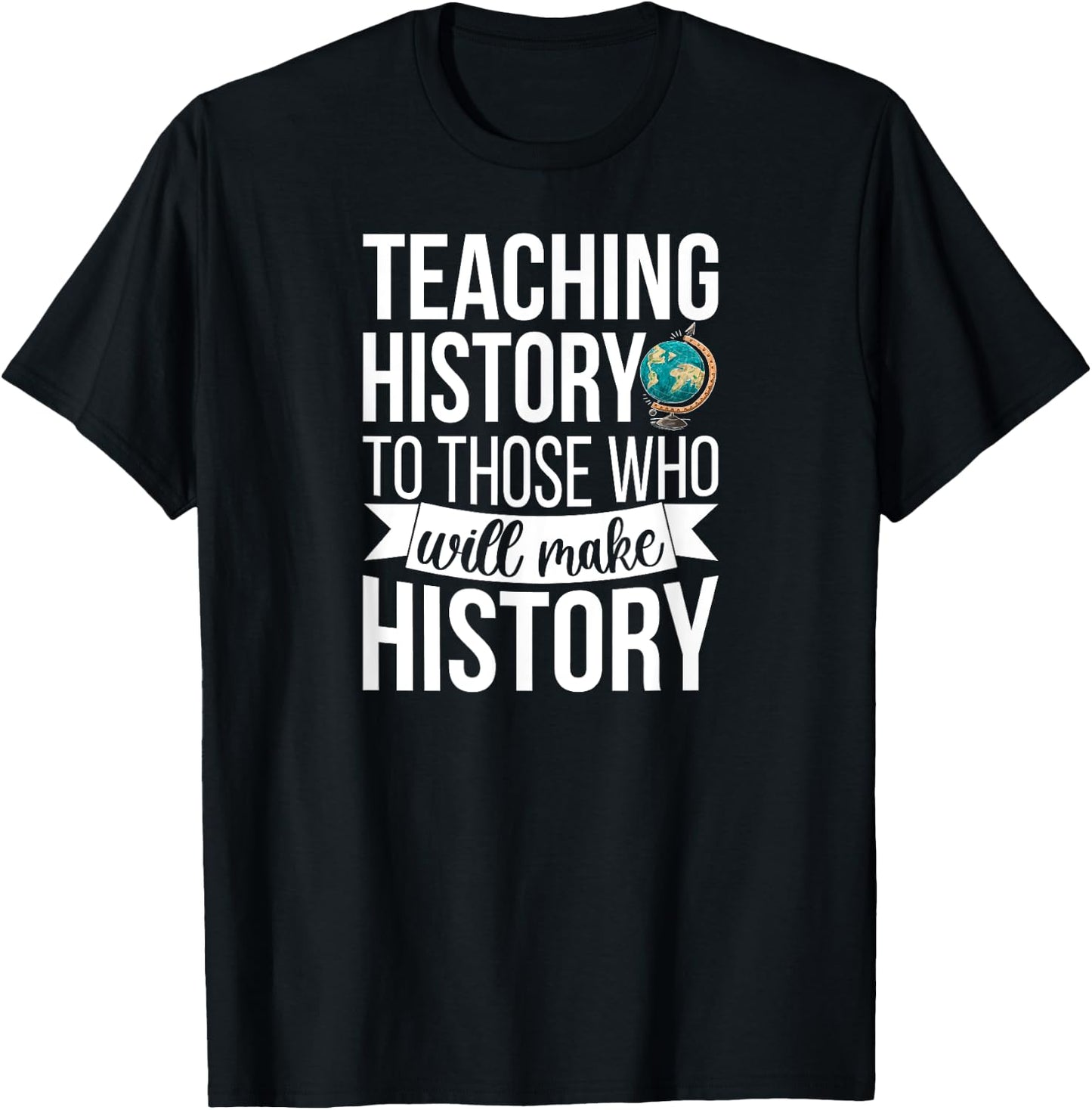 History Teacher Appreciation History Teaching T-Shirt - T-Shirt | Black