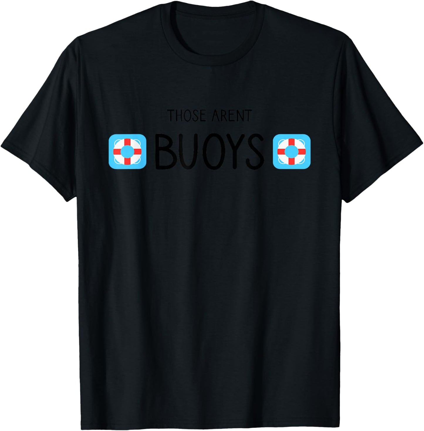 Boating Those Aren't Buoys Funny T-Shirt - T-Shirt | Black