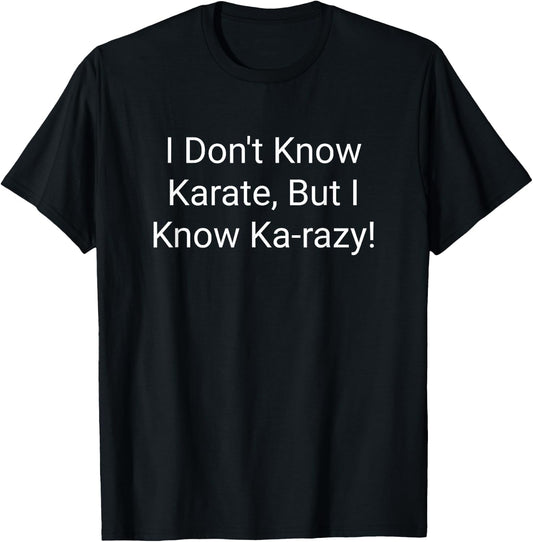 I Don't Know Karate But I know Karazy T-Shirt - T-Shirt | Black