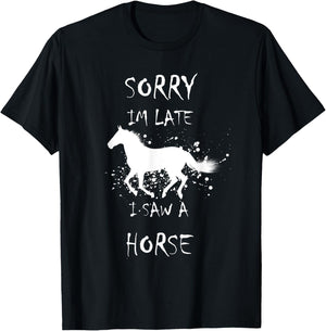 Sorry I'm Late. I saw a Horse T-Shirt - T-Shirt | Black