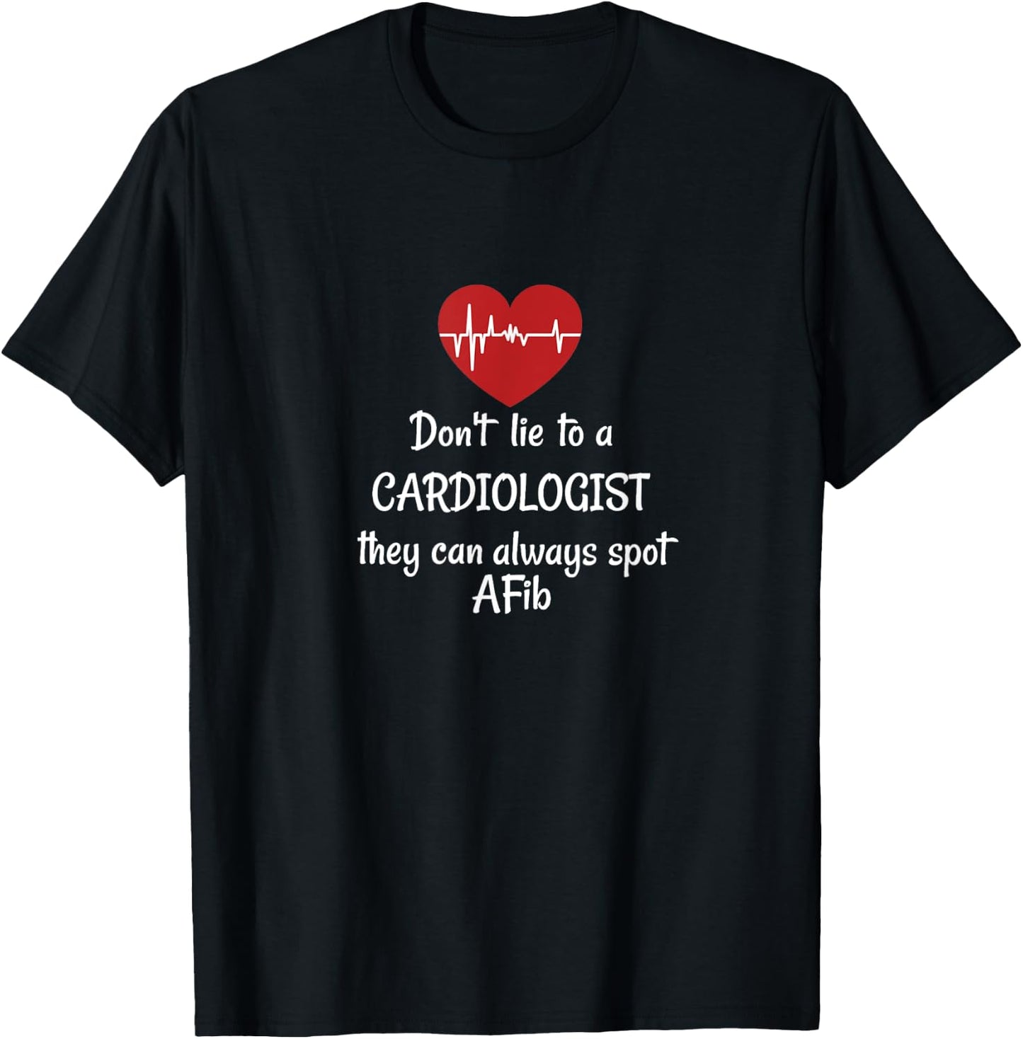 Dont lie to cardiologist they can spot AFib funny cardiology T-Shirt - T-Shirt | Black