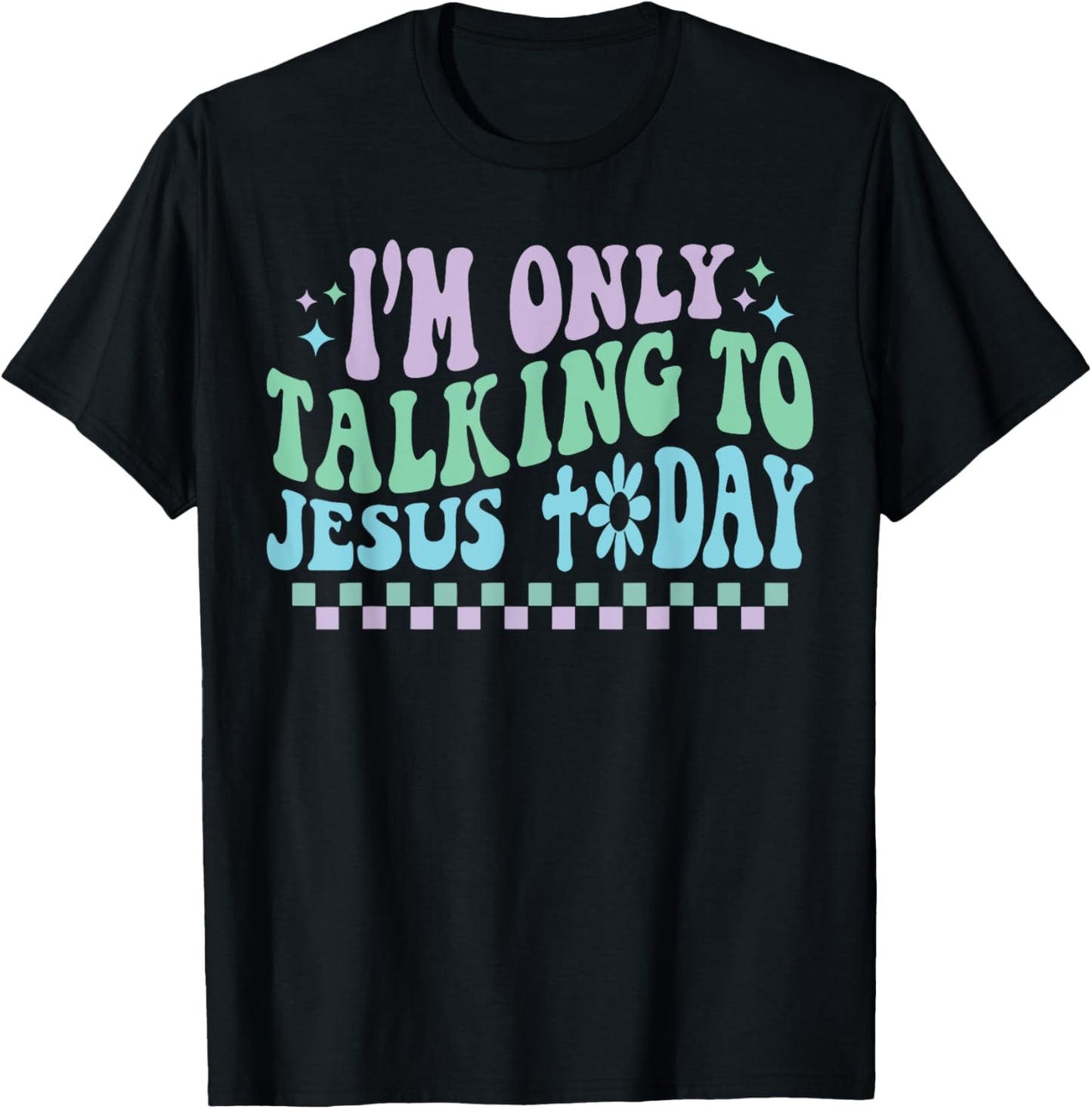 Groovy I'm Only Talking To Jesus Today Cross Christian T-Shirt - T-Shirt | Black
