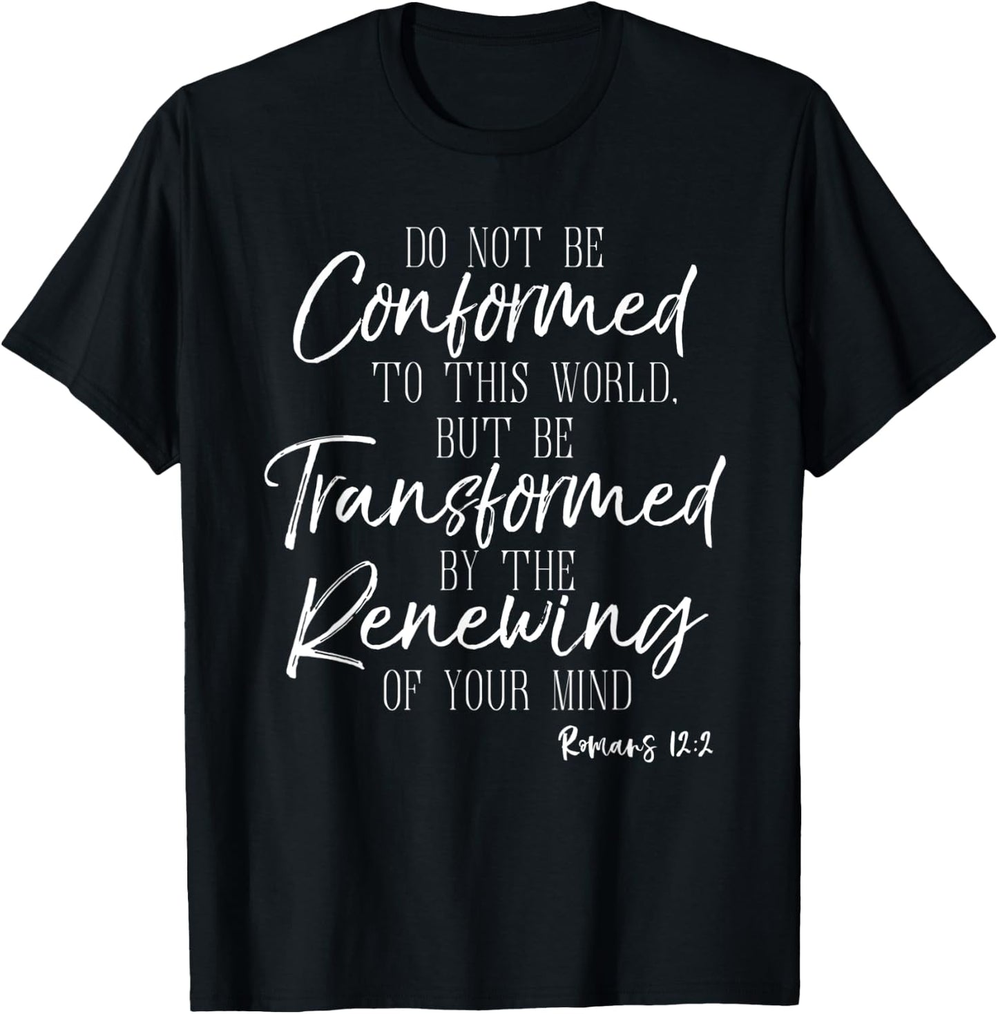 Do Not Be Conformed To This World Shirt Romans Bible T-Shirt - T-Shirt | Black