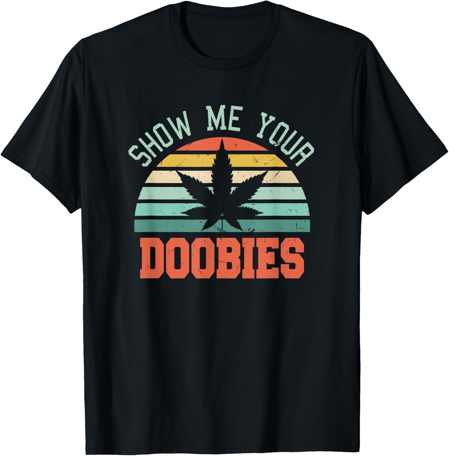 Show Me Your Doobies Weed Gift | Funny Marijuana Bud Stoner T-Shirt - T-Shirt | Black
