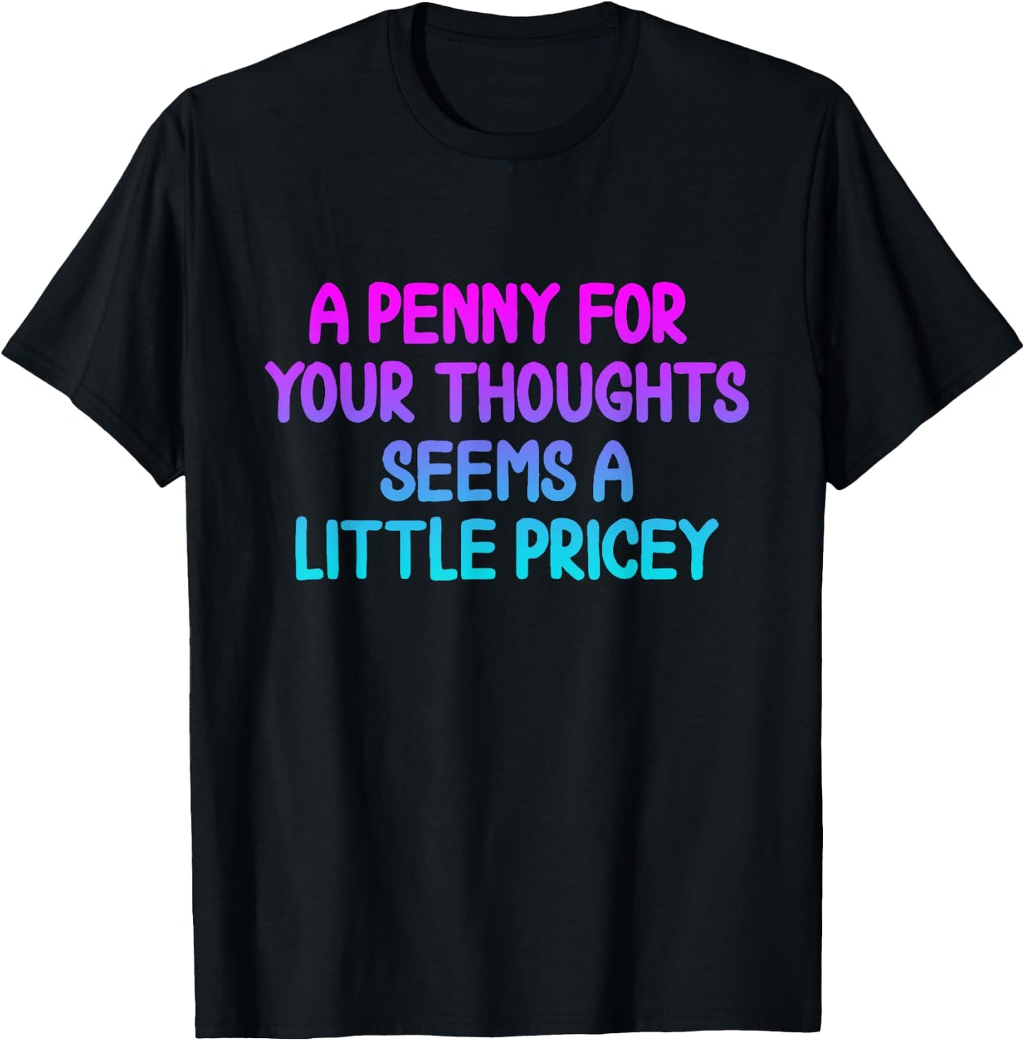 Penny For Your Thoughts Funny Sarcastic Joke T-Shirt - T-Shirt | Black