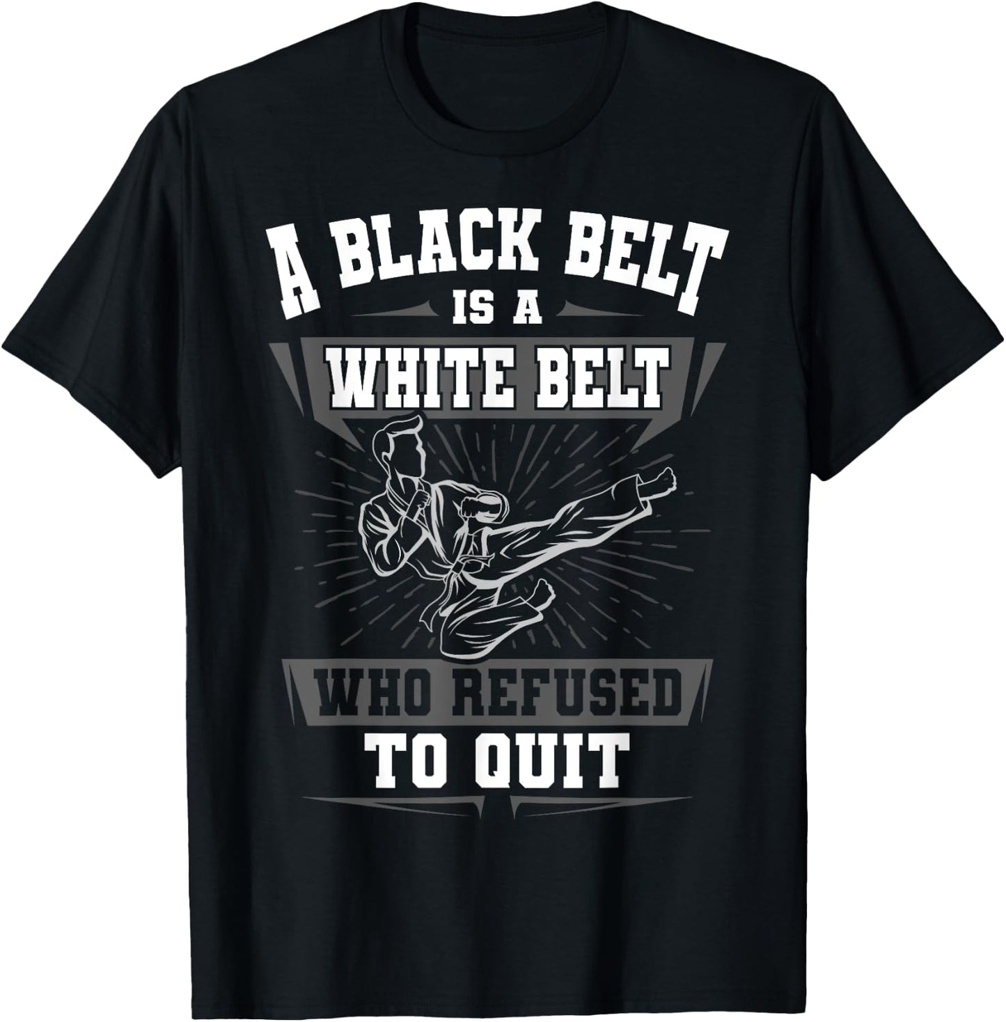 A Black Belt Is A White Belt Karate Martial Arts Lover Sport T-Shirt - T-Shirt | Black