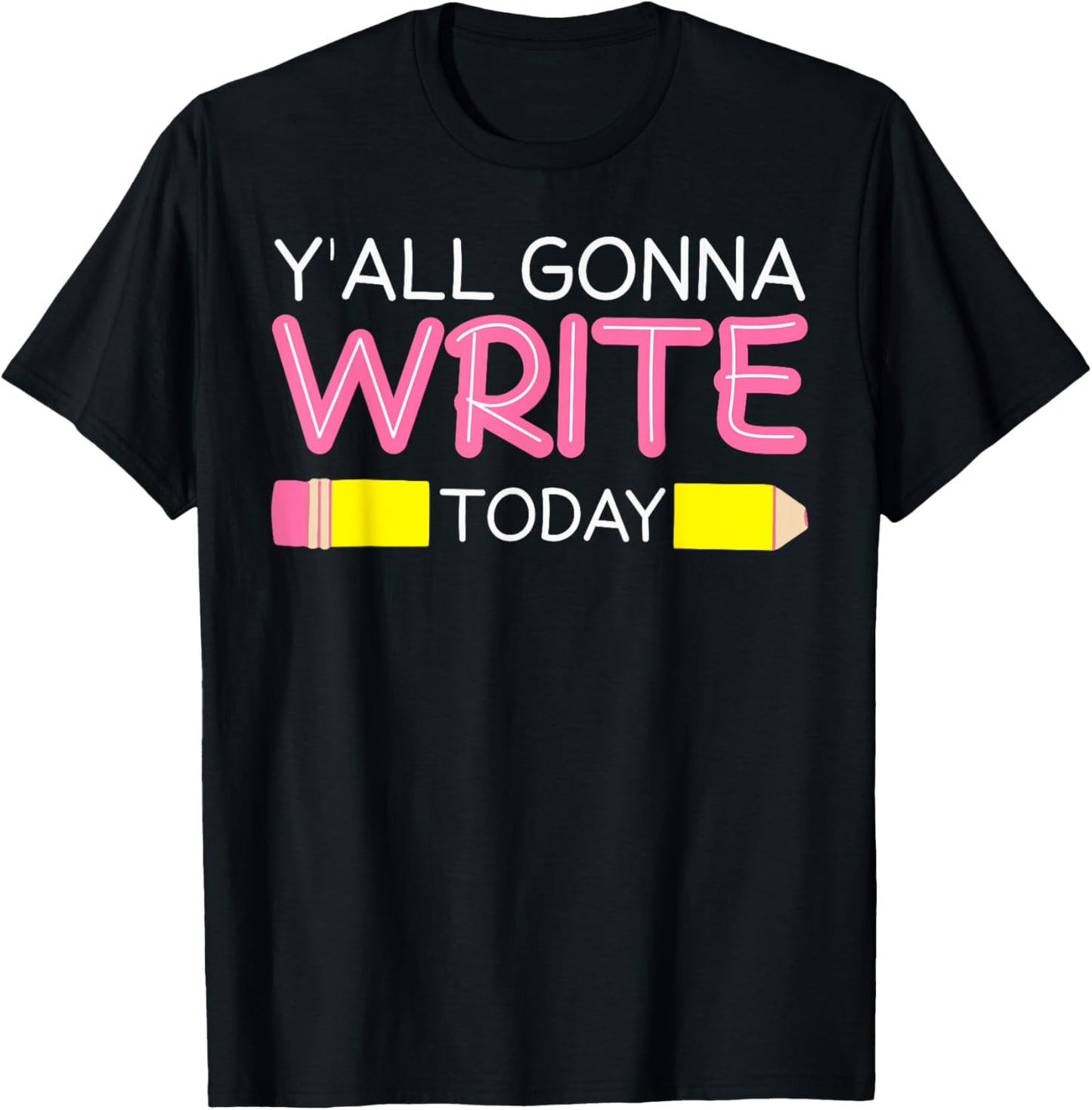 Y'all Gonna Write Today Writing Teacher English Teacher Joke T-Shirt - T-Shirt | Black