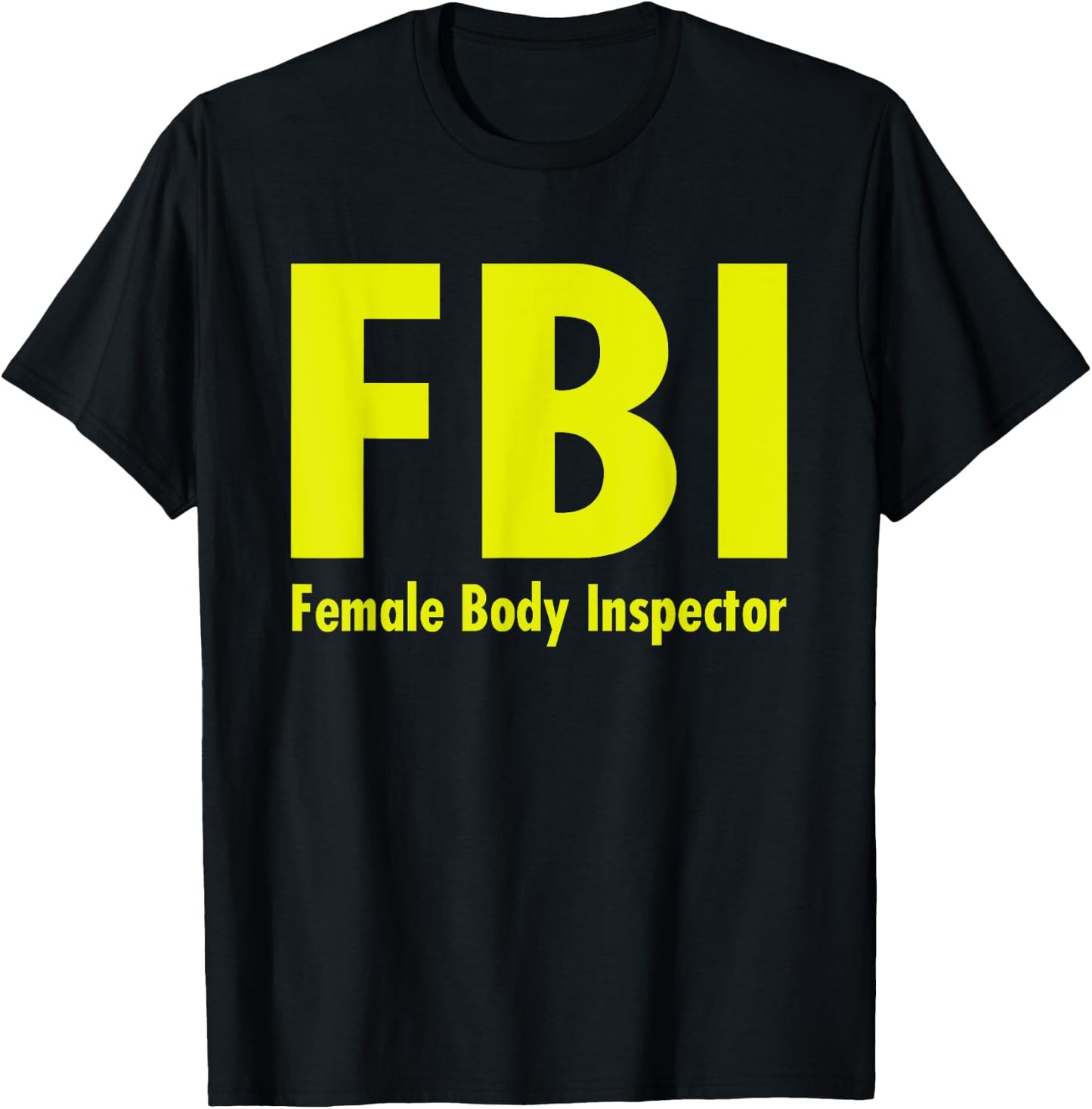 FBI Female Body Inspector Dad Joke T-Shirt - T-Shirt | Black