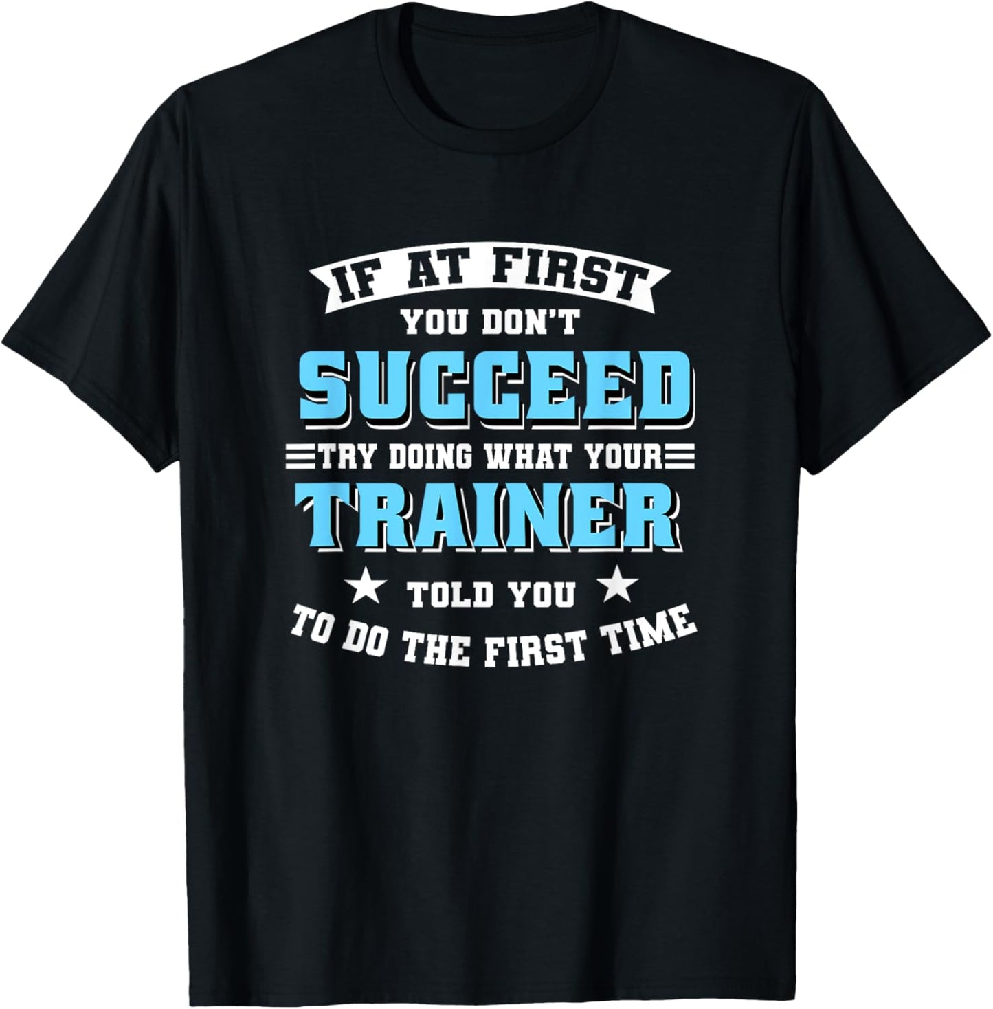 Trainer If At First You Don't Succeed Try Doing What Your T-Shirt - T-Shirt | Black