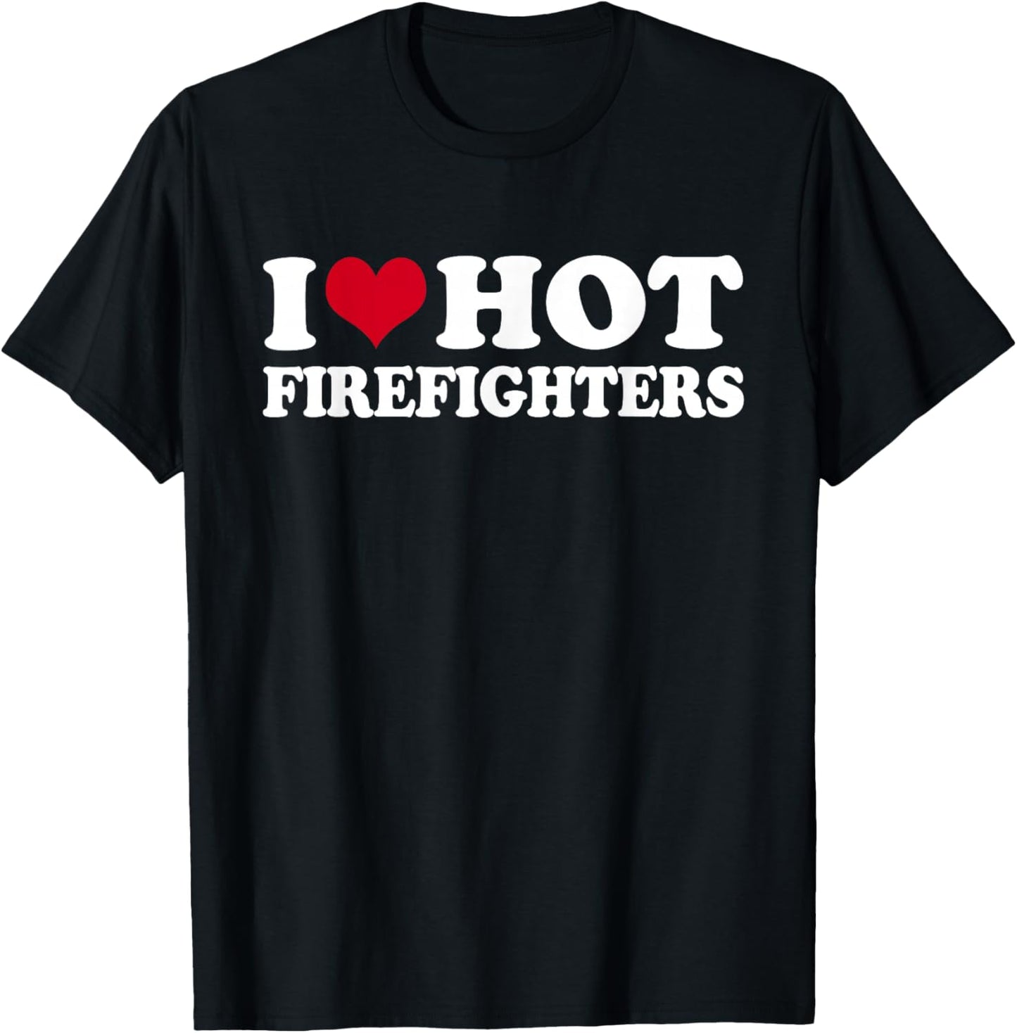 I Love Hot Firefighters T-Shirt - T-Shirt | Black