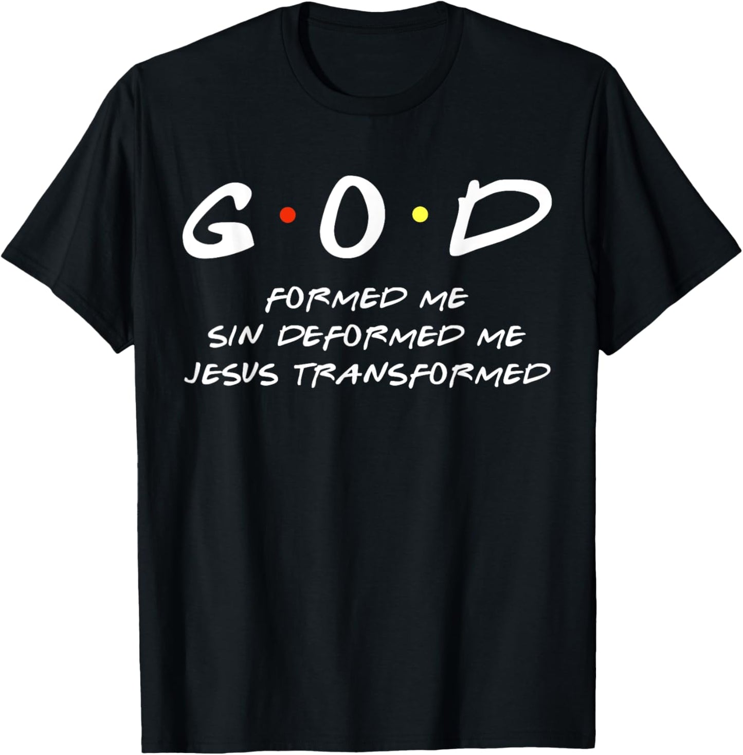 God Formed Me Sin Deformed Me Jesus Transformed Me Christian T-Shirt - T-Shirt | Black