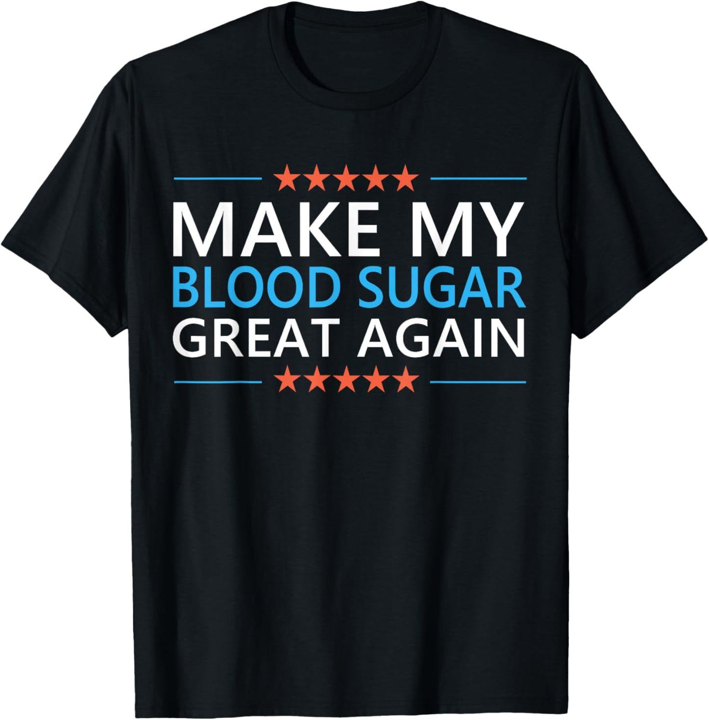 Make My Blood Sugar Great Again Diabetes Quote Type 1 2 Meme T-Shirt - T-Shirt | Black