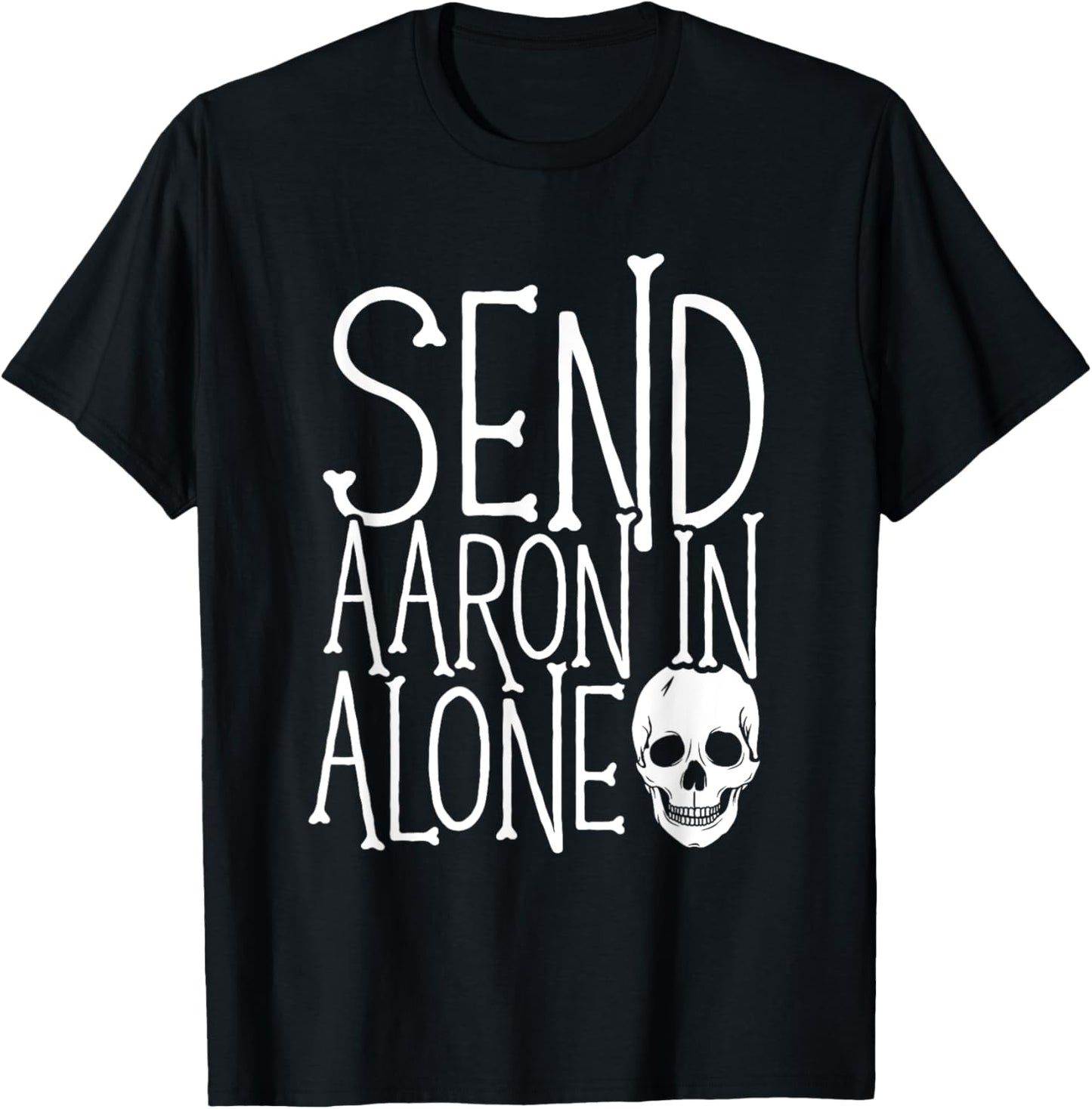 Ghost Hunting - Send Aaron in Alone - Ghost Hunter Halloween T-Shirt - T-Shirt | Black