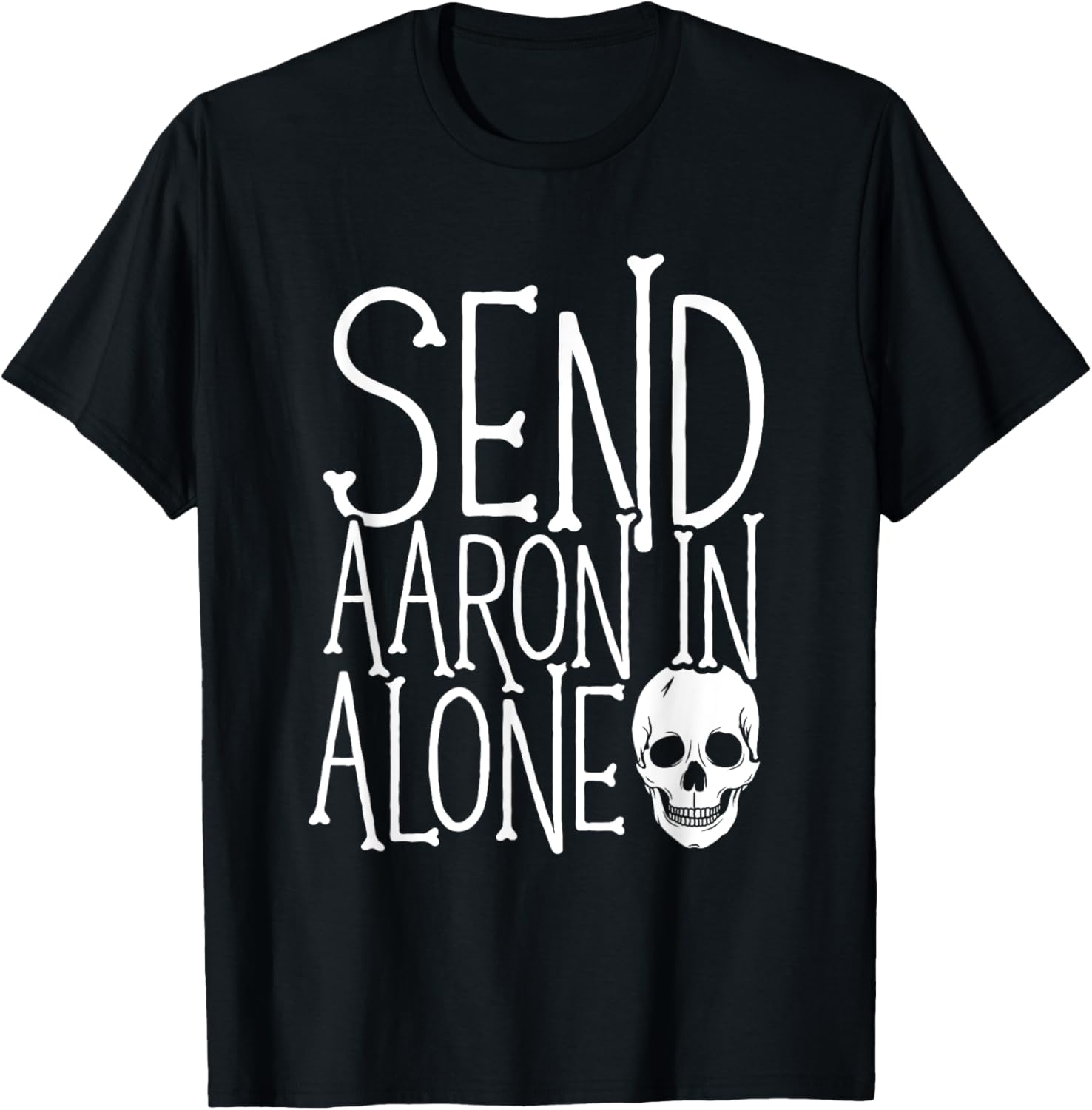 Ghost Hunting - Send Aaron in Alone - Ghost Hunter Halloween T-Shirt - T-Shirt | Black