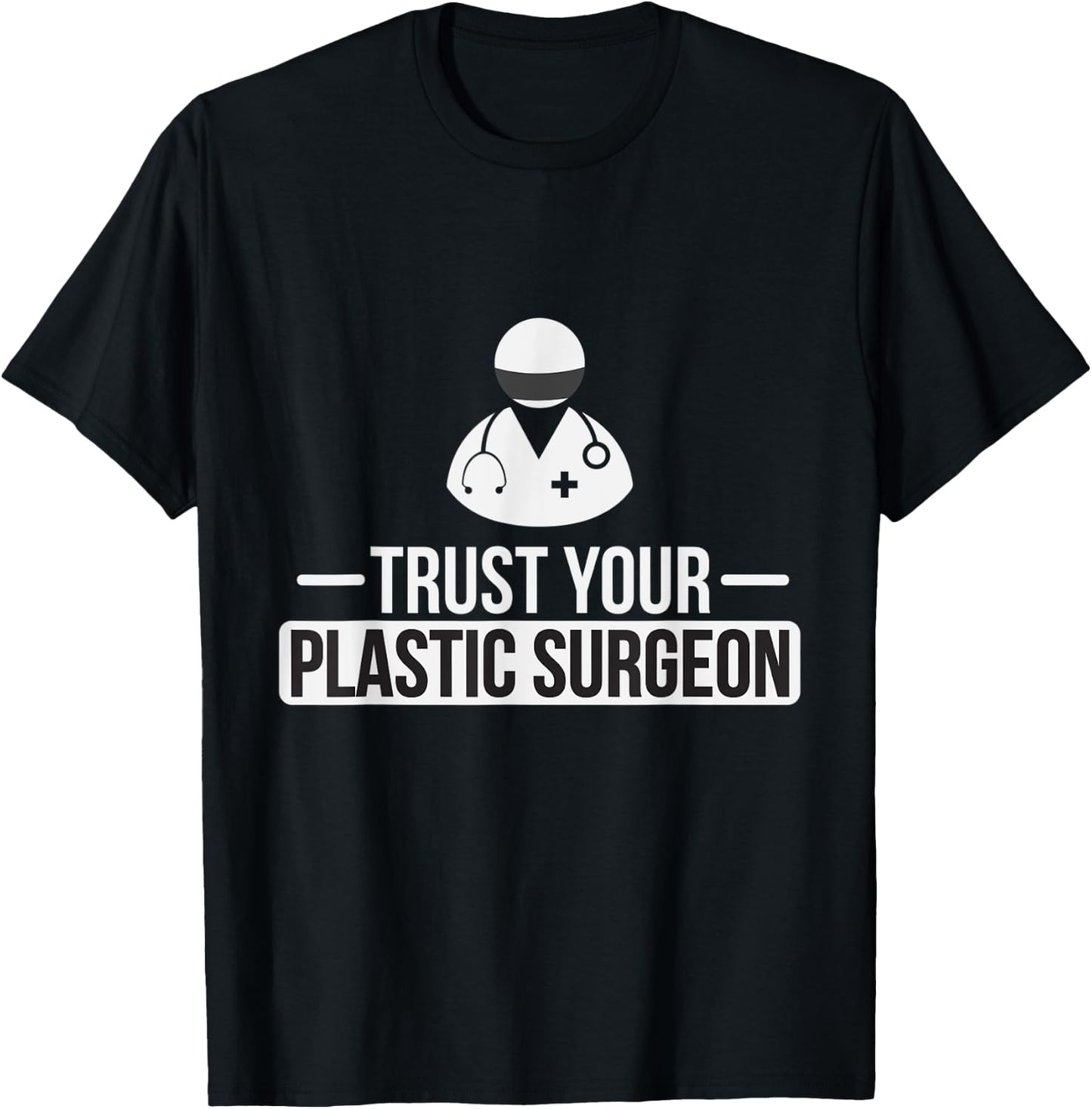 Trust Your Plastic Surgeon Funny Cosmetic Surgery T Shirt T-Shirt - T-Shirt | Black
