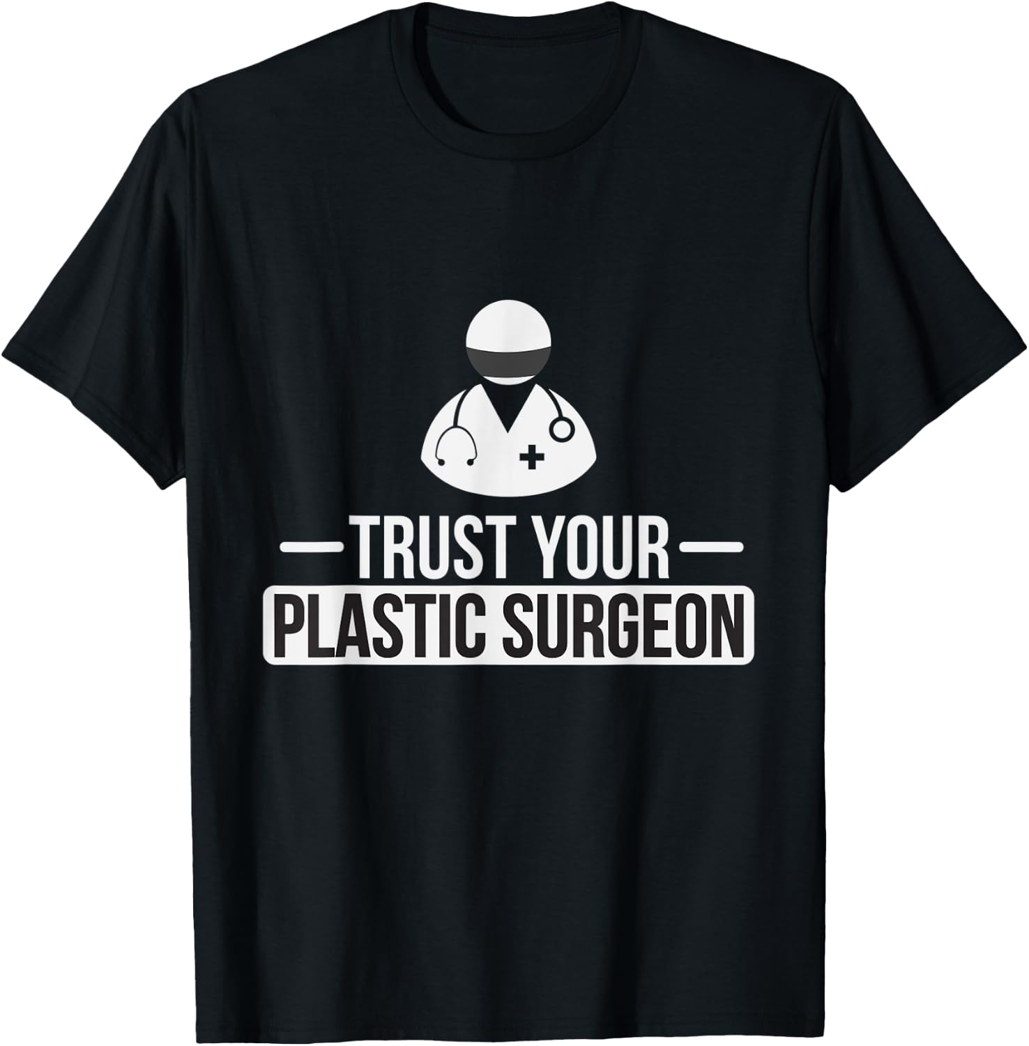 Trust Your Plastic Surgeon Funny Cosmetic Surgery T Shirt T-Shirt - T-Shirt | Black