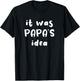 It Was Papa's Idea Funny Kids Grandpa Gift T-Shirt - T-Shirt | Black