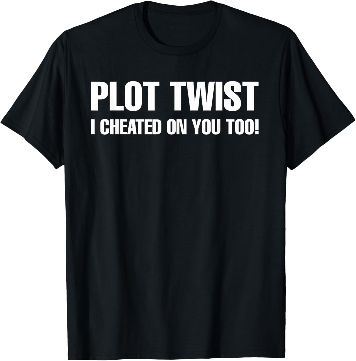 Plot Twist I Cheated On You Too T-Shirt - T-Shirt | Black