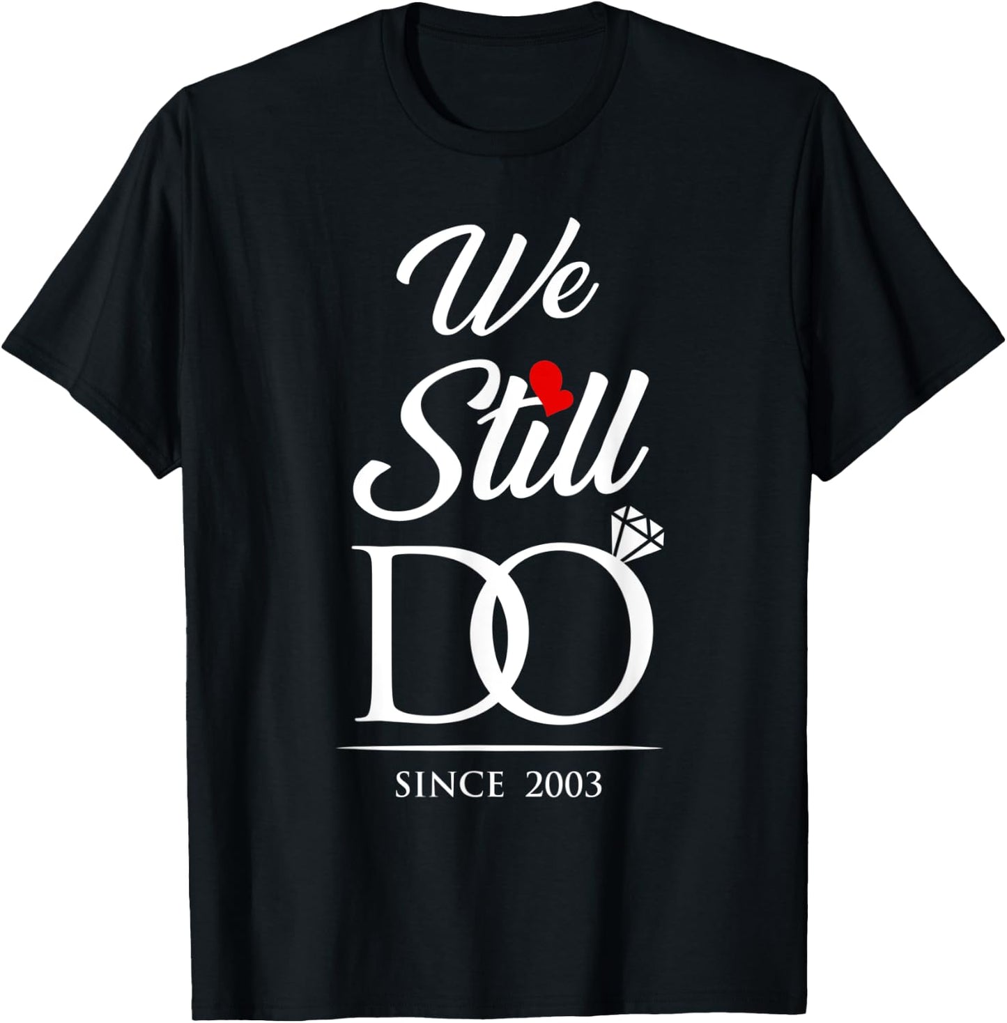 We Still Do Since 2003 Wedding Anniversary T-Shirt - T-Shirt | Black