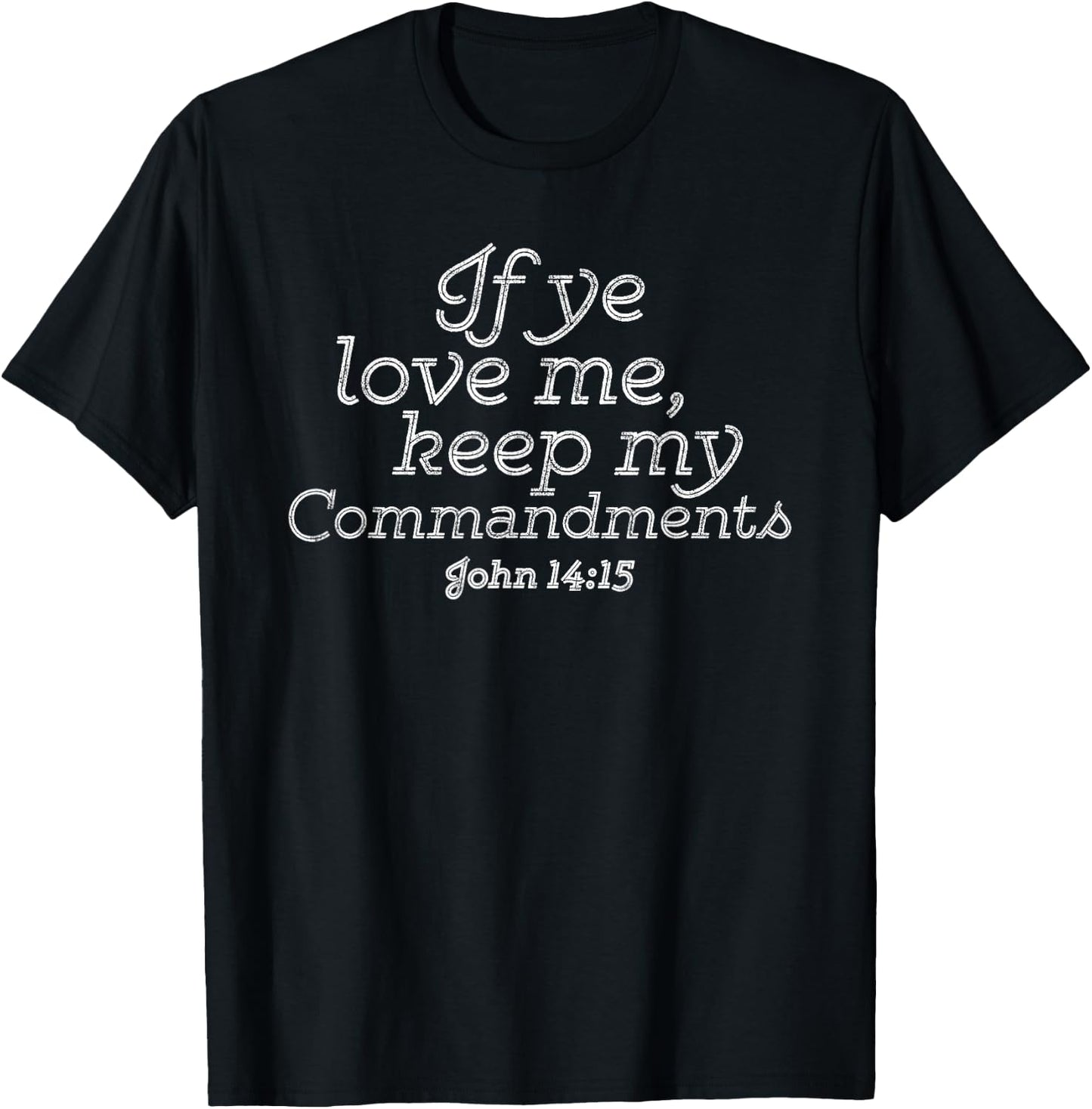 If Ye Love Me, Keep My Commandments Faith in God T-Shirt - T-Shirt | Black