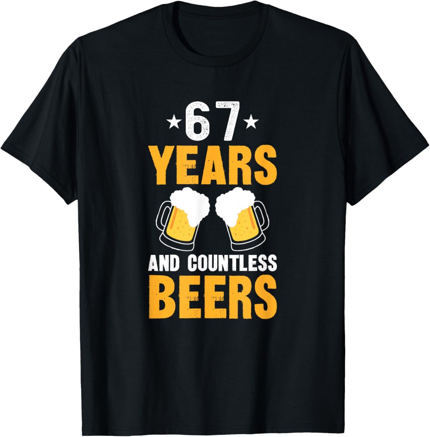 67 Years and Countless Beers Funny 67th Birthday T-Shirt - T-Shirt | Black