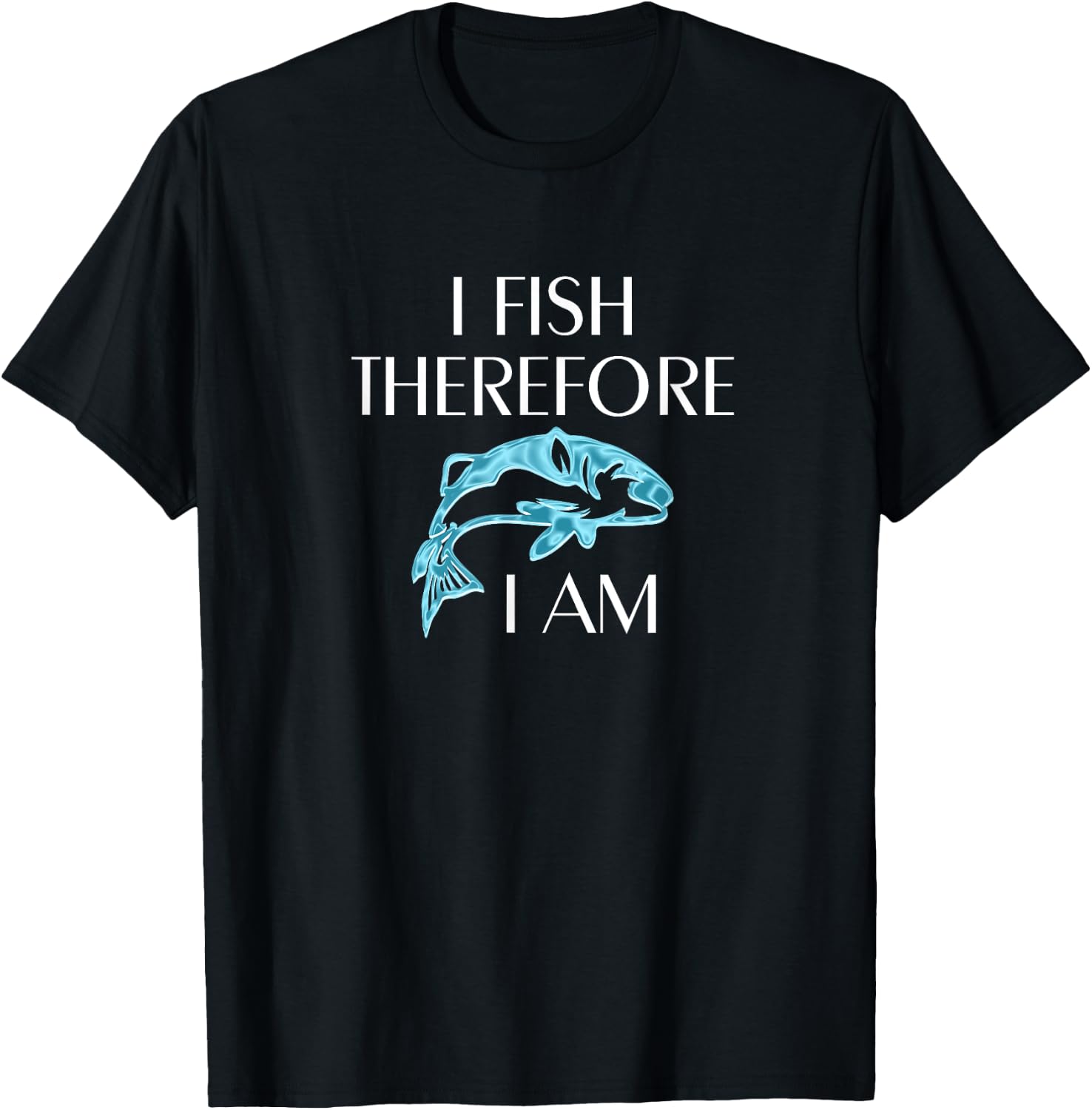 I Fish Therefore I Am Fishing Gifts for Fishermen T-Shirt - T-Shirt | Black