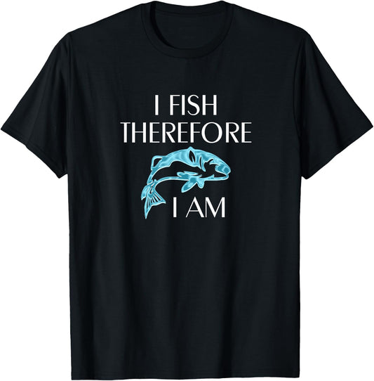 I Fish Therefore I Am Fishing Gifts for Fishermen T-Shirt - T-Shirt | Black