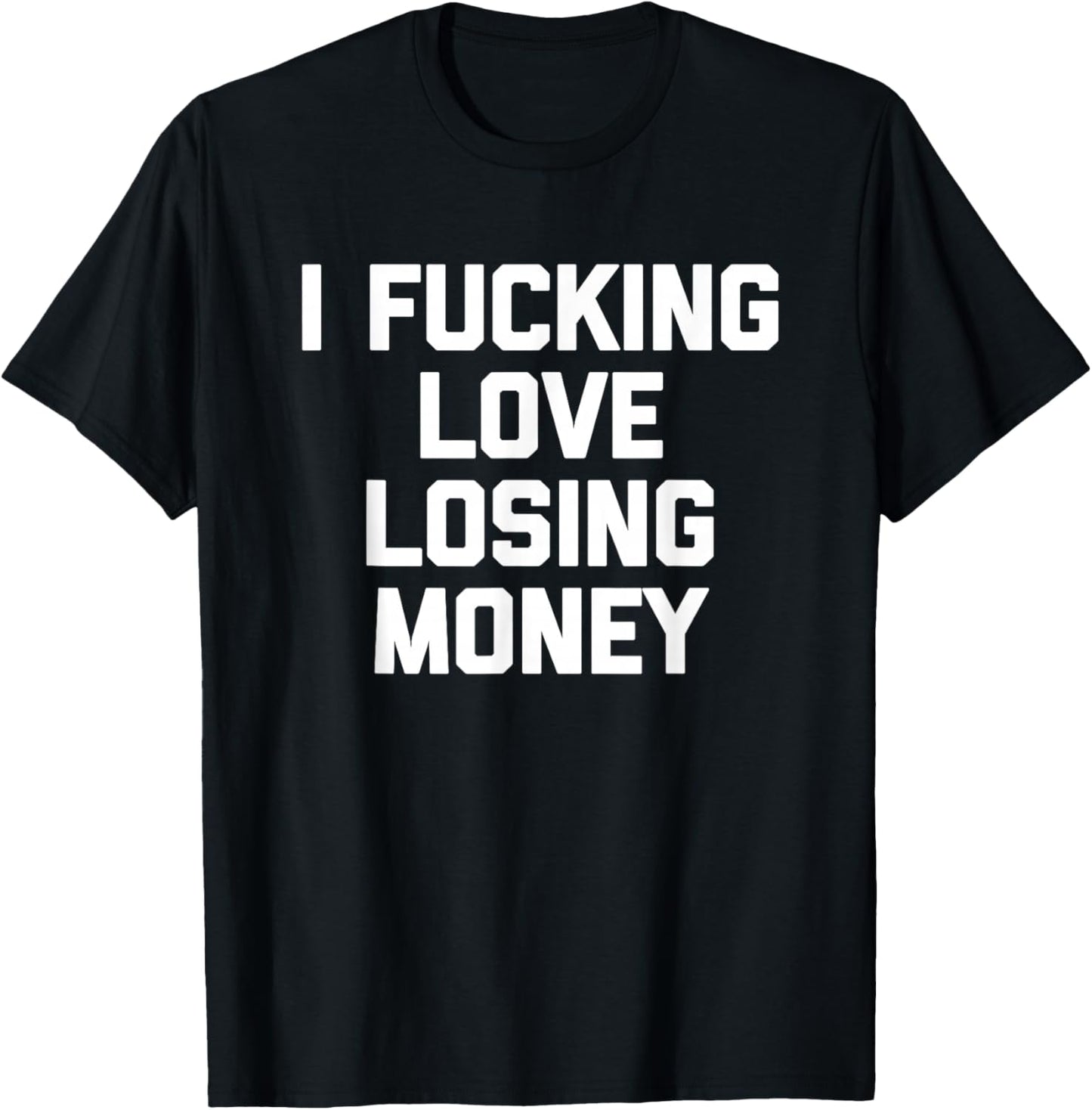 I Fucking Love Losing Money - Funny Gambling Poker Casino T-Shirt - T-Shirt | Black