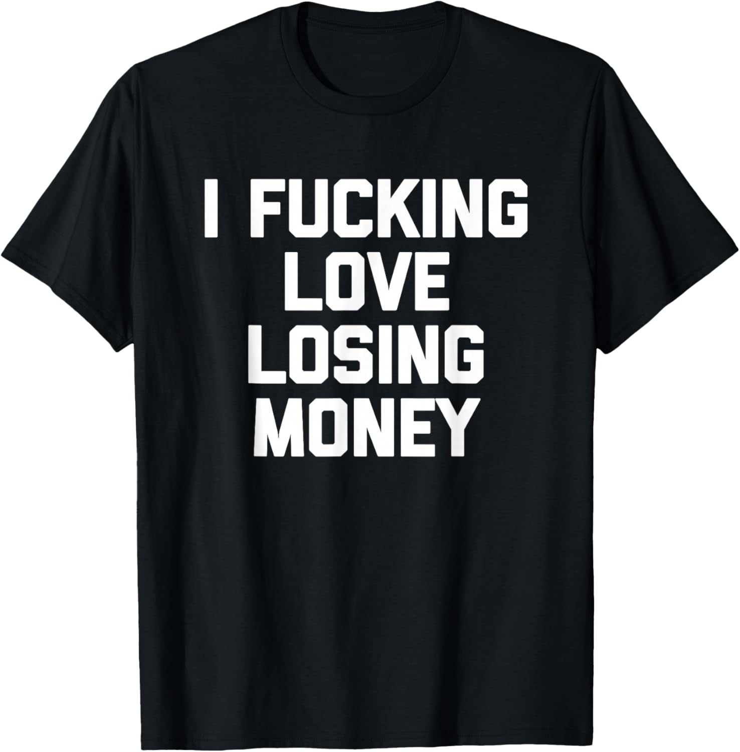 I Fucking Love Losing Money - Funny Gambling Poker Casino T-Shirt - T-Shirt | Black