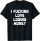 I Fucking Love Losing Money - Funny Gambling Poker Casino T-Shirt - T-Shirt | Black