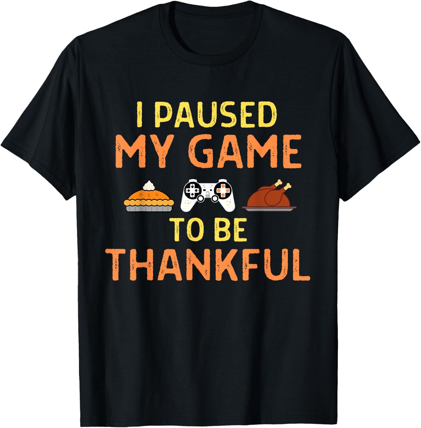 Paused My Game Thankful Video Gamer Thanksgiving Gaming T-Shirt - T-Shirt | Black