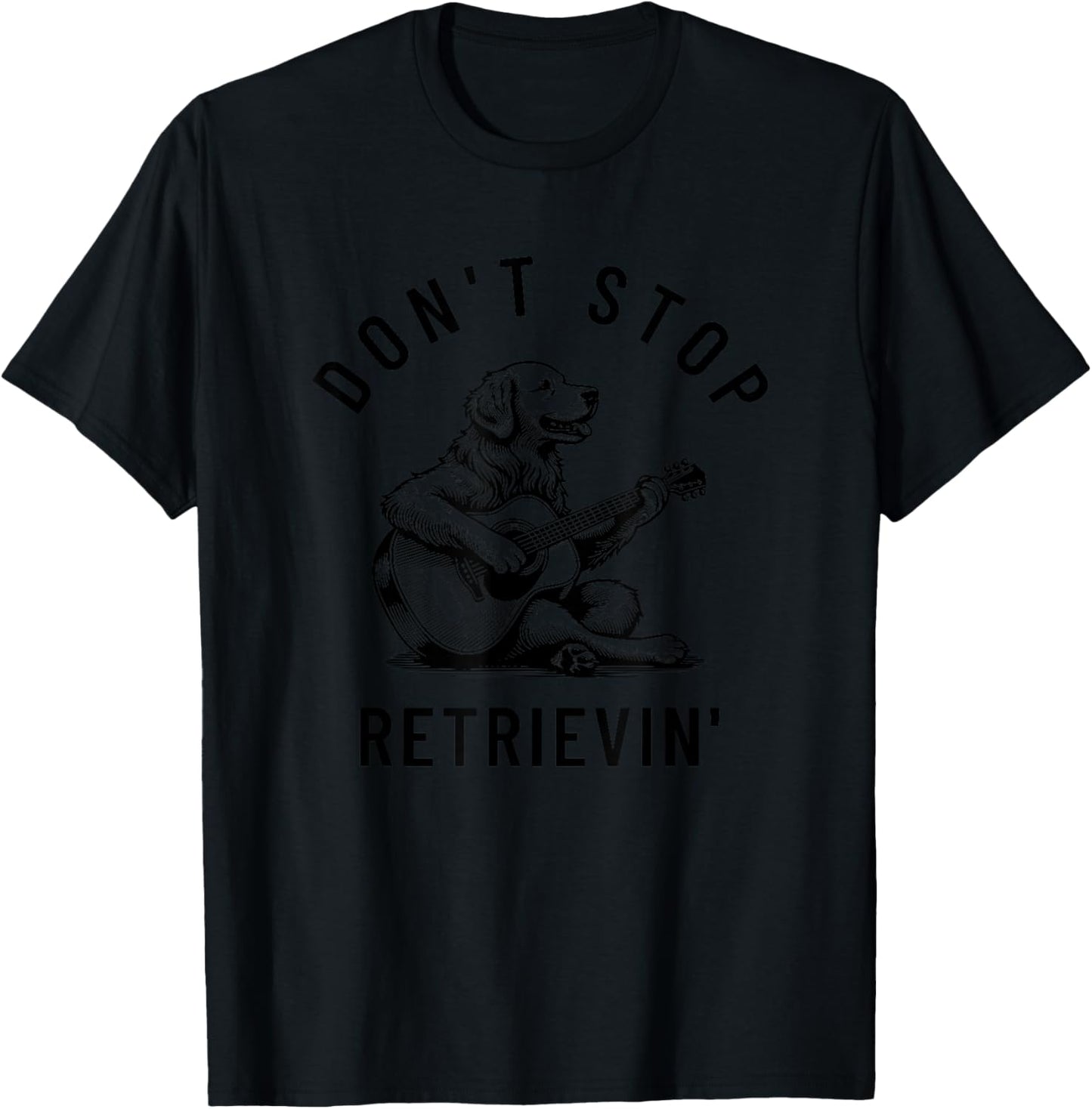 Don't Stop Retrievin' Funny Humor Silly Golden Retriever Dog Men Women Kids T-Shirt - T-Shirt | Black