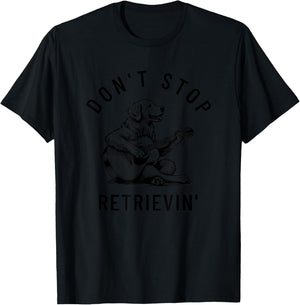 Don't Stop Retrievin' Funny Humor Silly Golden Retriever Dog Men Women Kids T-Shirt - T-Shirt | Black