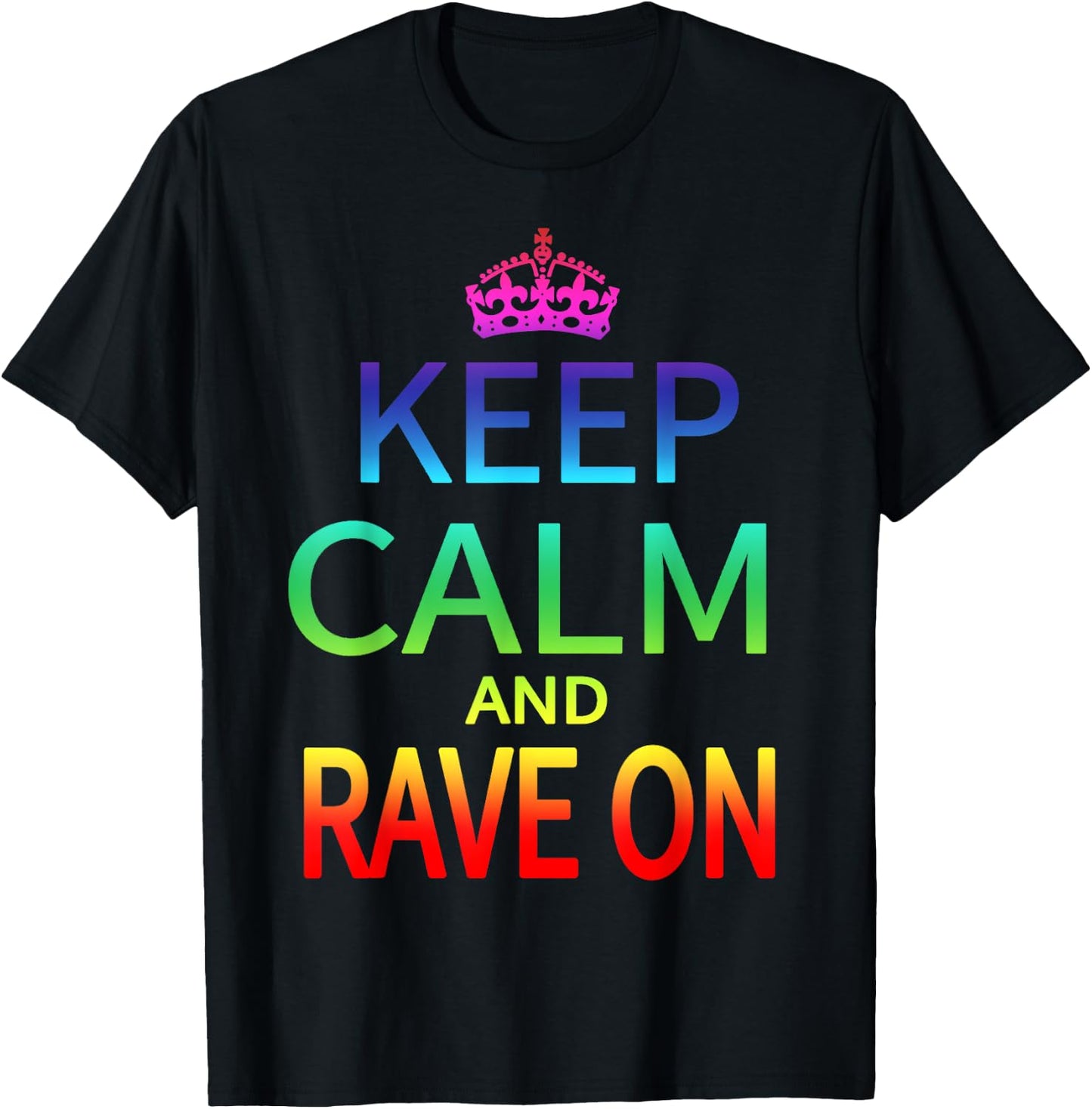 Keep Calm and Rave On Hardstyle Hardcore Raver T-Shirt - T-Shirt | Black
