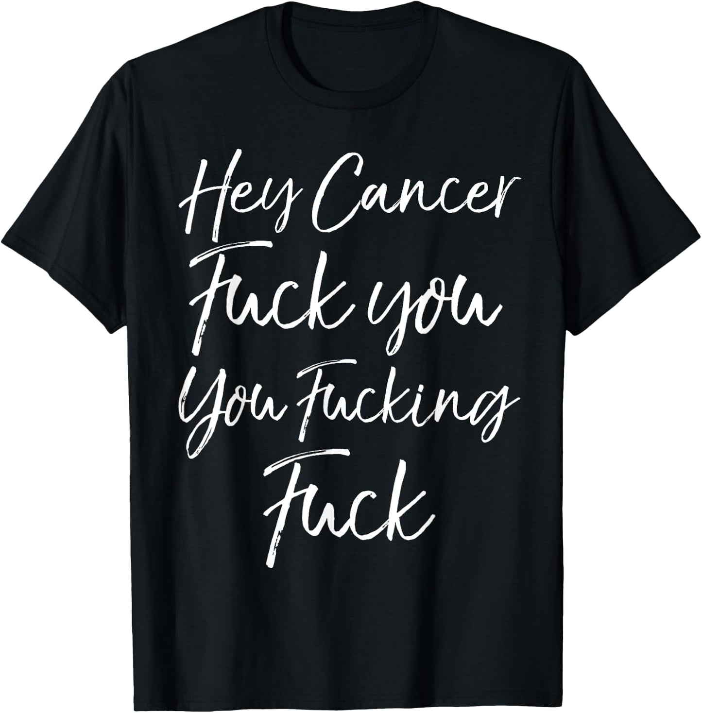 Funny Funk Cancer Gift Hey Cancer Fuck You You Fucking Fuck T-Shirt - T-Shirt | Black