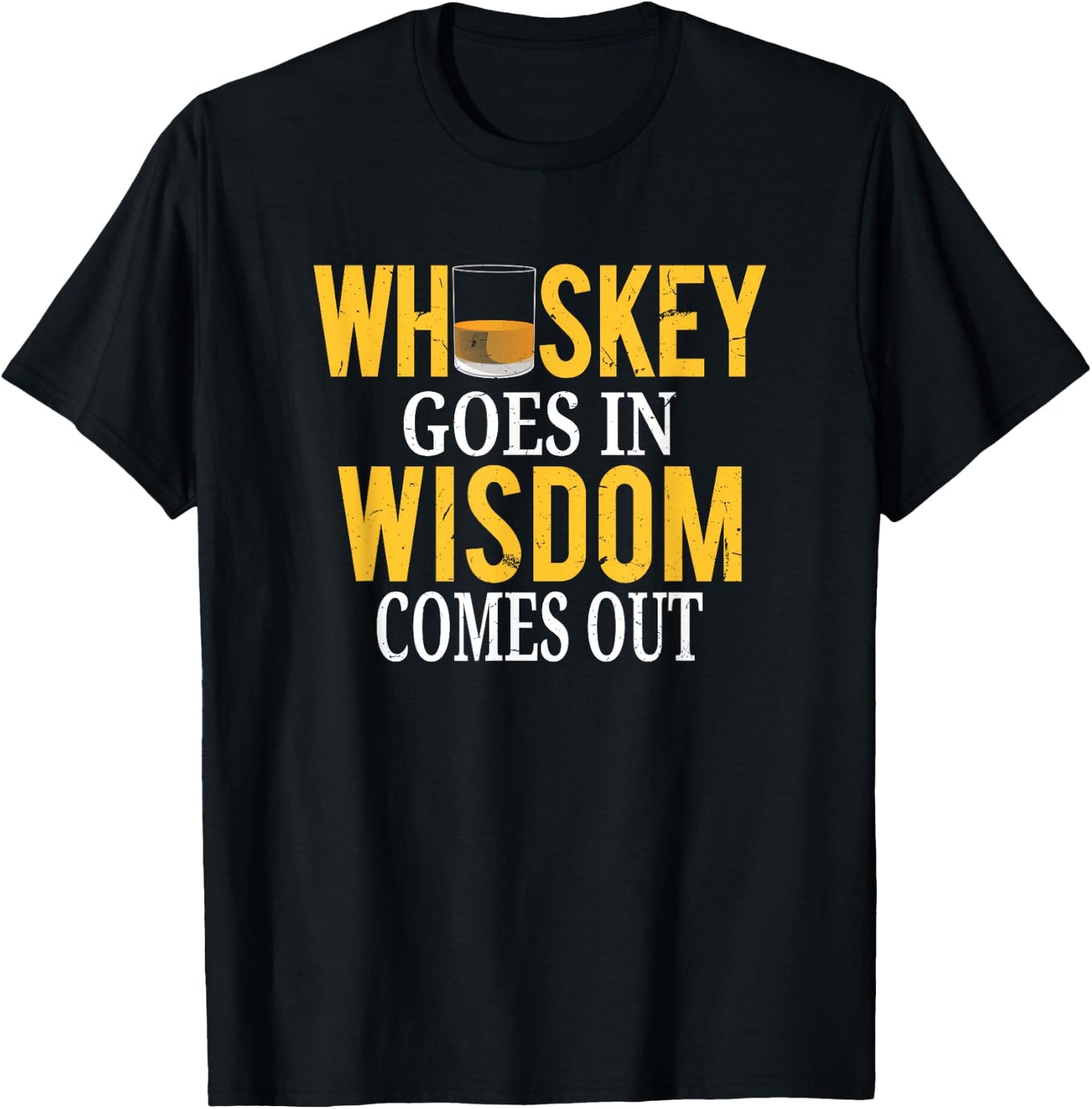 Whiskey Goes In Wisdom Comes Out Funny Scotch Whiskey T-Shirt - T-Shirt | Black
